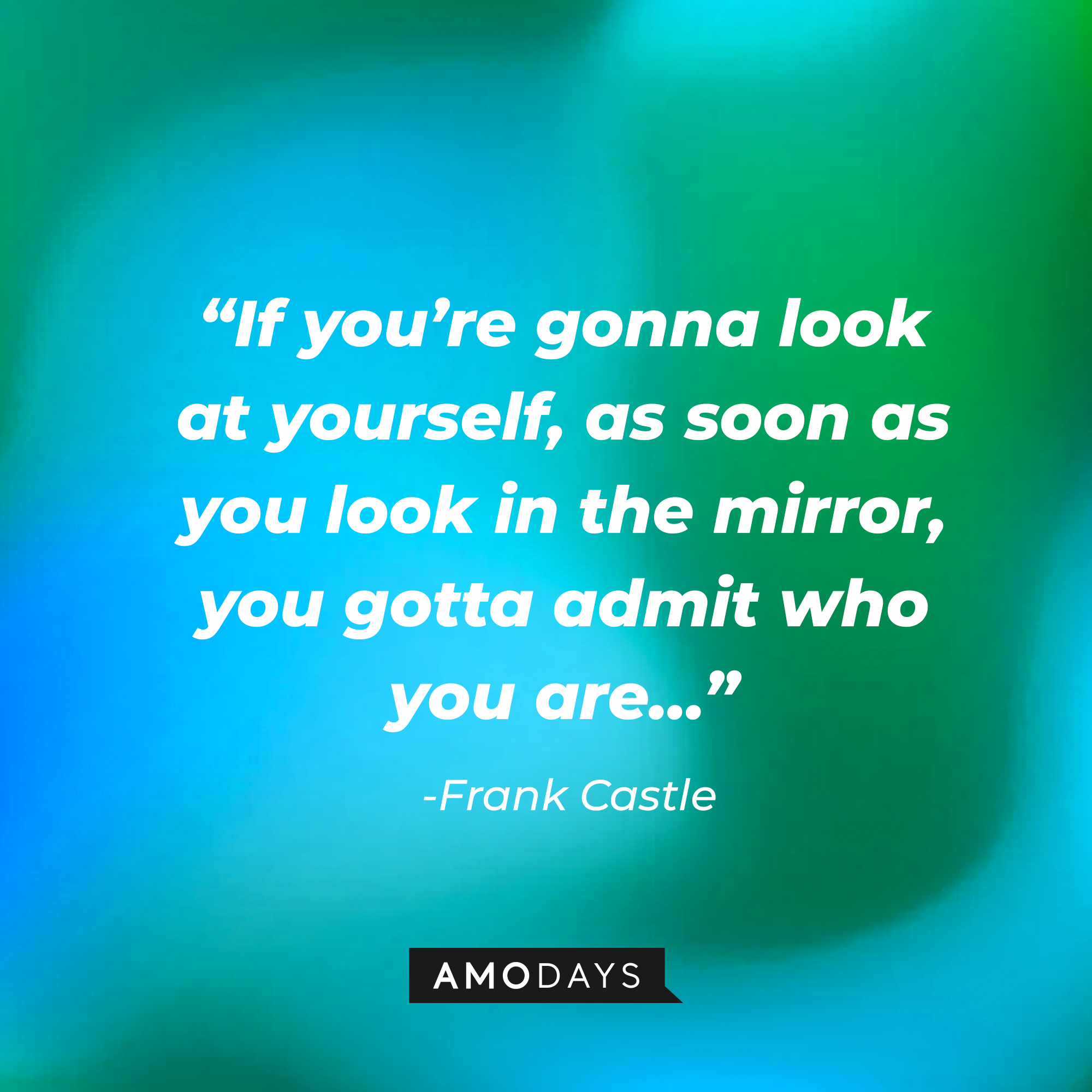 Frank Castle’s quote: “If you’re gonna look at yourself, as soon as you look in the mirror, you gotta admit who you are.” | Source: AmoDays