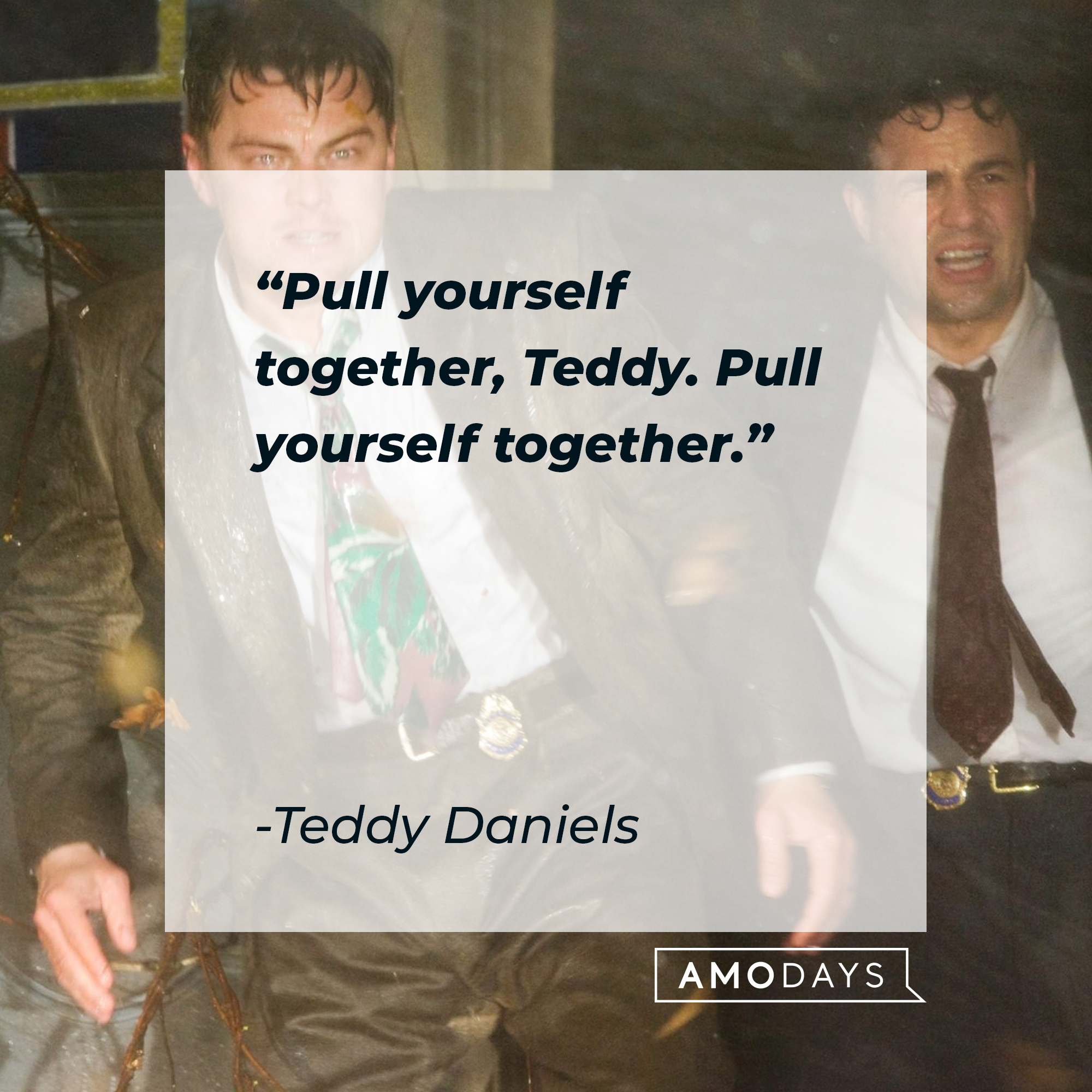 "Pull yourself together, Teddy. Pull yourself together." | Source: facebook.com/ShutterIsland
