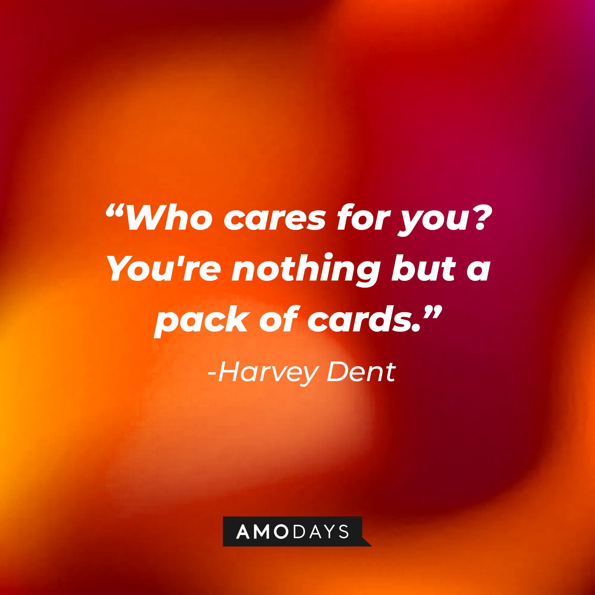 Harvey Dent's quote: “Who cares for you? You're nothing but a pack of cards.” | Source: Amodays