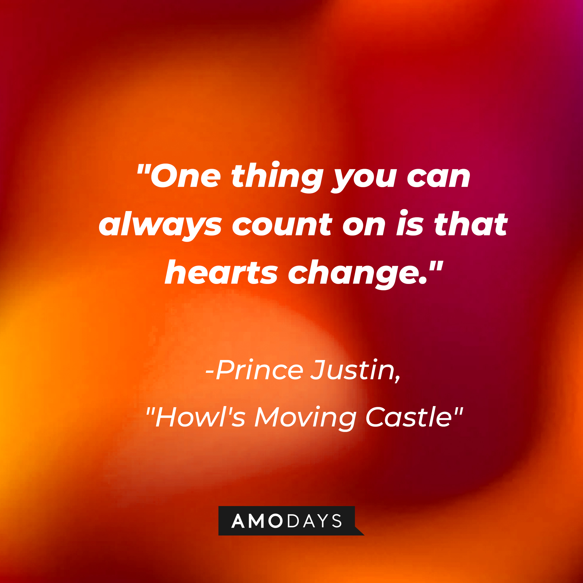 Prince Justin's quote in "Howl's Moving Castle:" "One thing you can always count on is that hearts change." | Source: AmoDays