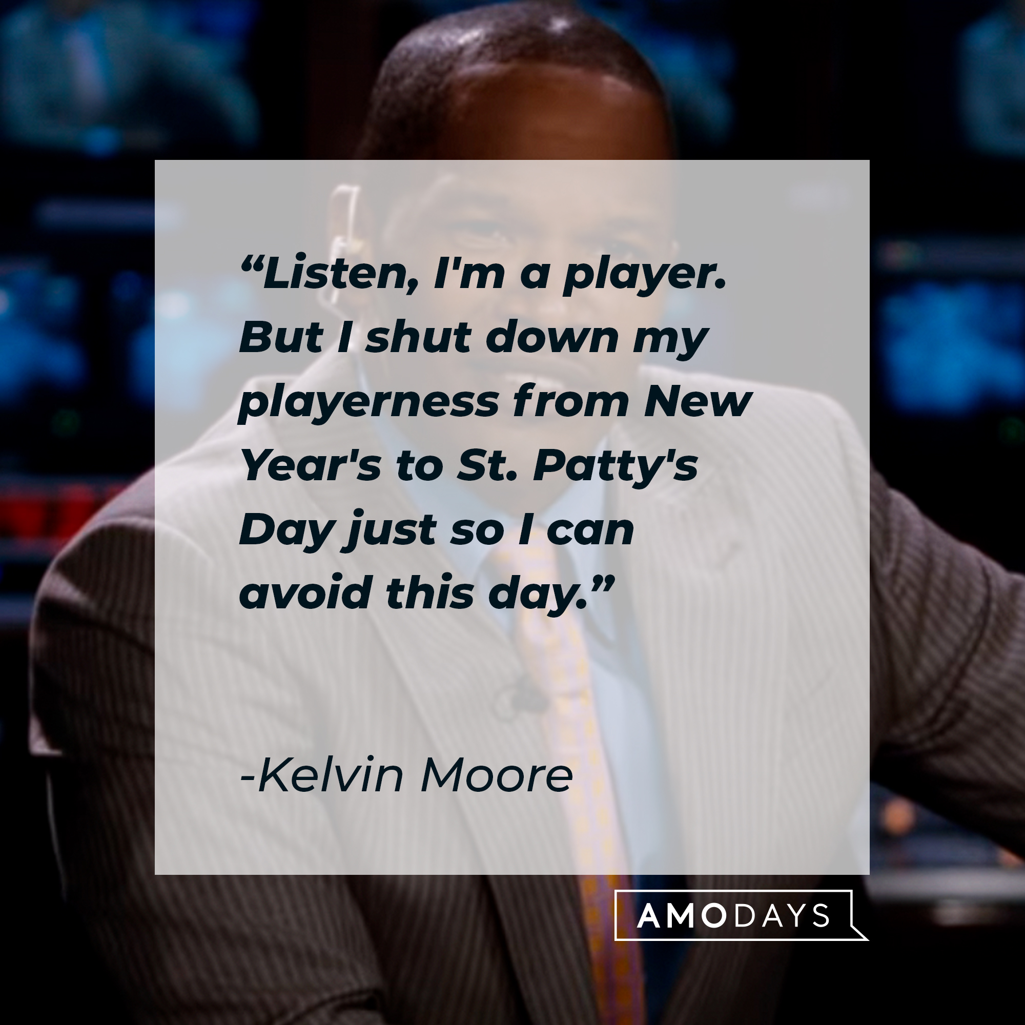 Kelvin Moore's quote: "Listen, I'm a player. But I shut down my playerness from New Year's to St. Patty's Day just so I can avoid this day" | Source: Youtube.com/WarnerBrosPictures
