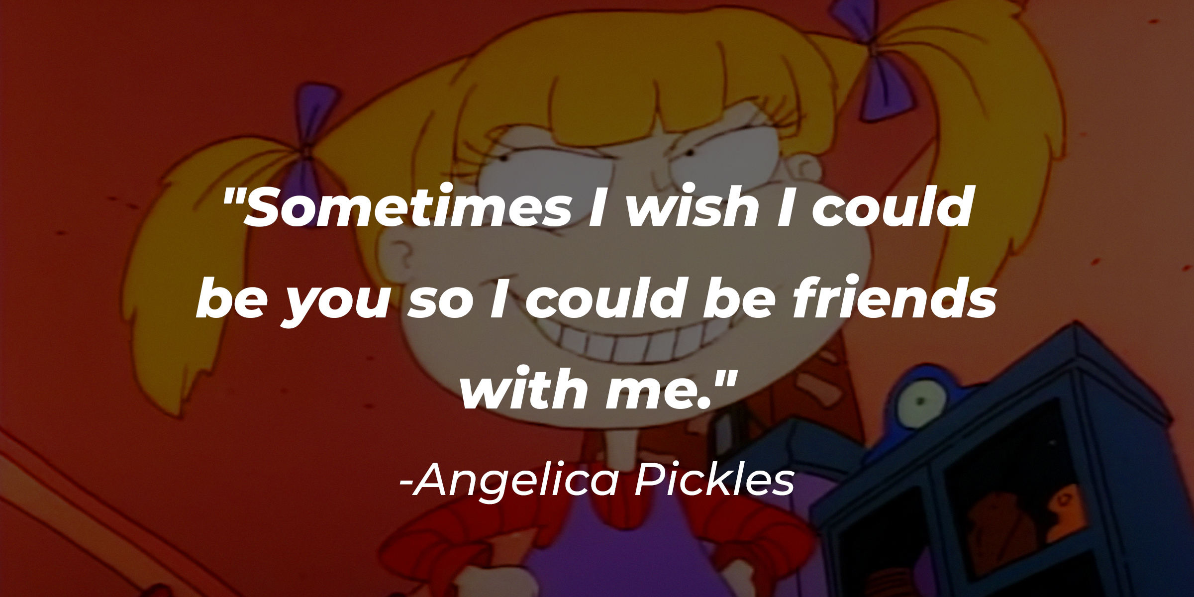 Angelica Pickles’ quote: "Sometimes I wish I could be you so I could be friends with me." | Source: Facebook/Rugrats
