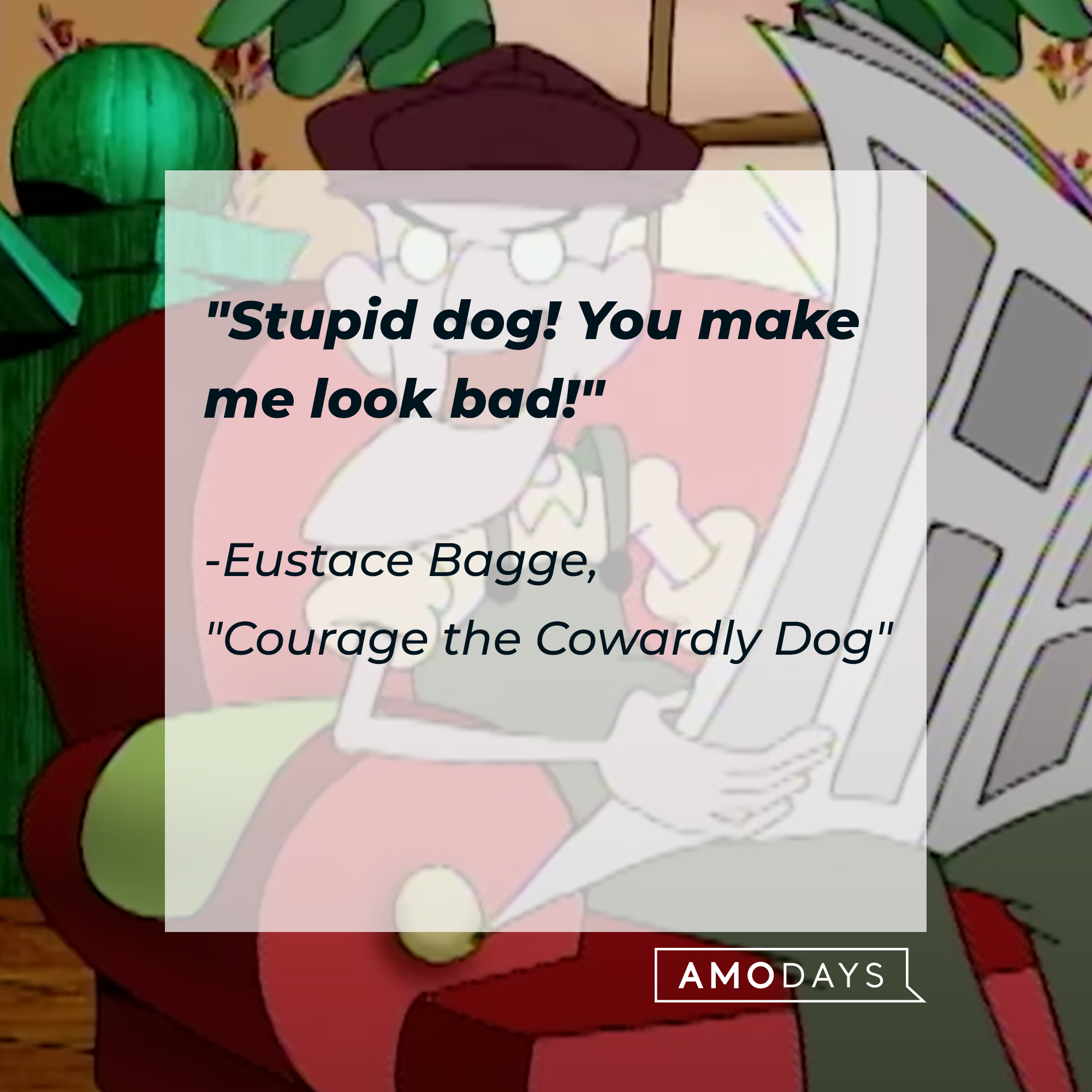 Eustace's quote: "Stupid dog! You make me look bad!" | Source: Facebook.com/CartoonNetwork