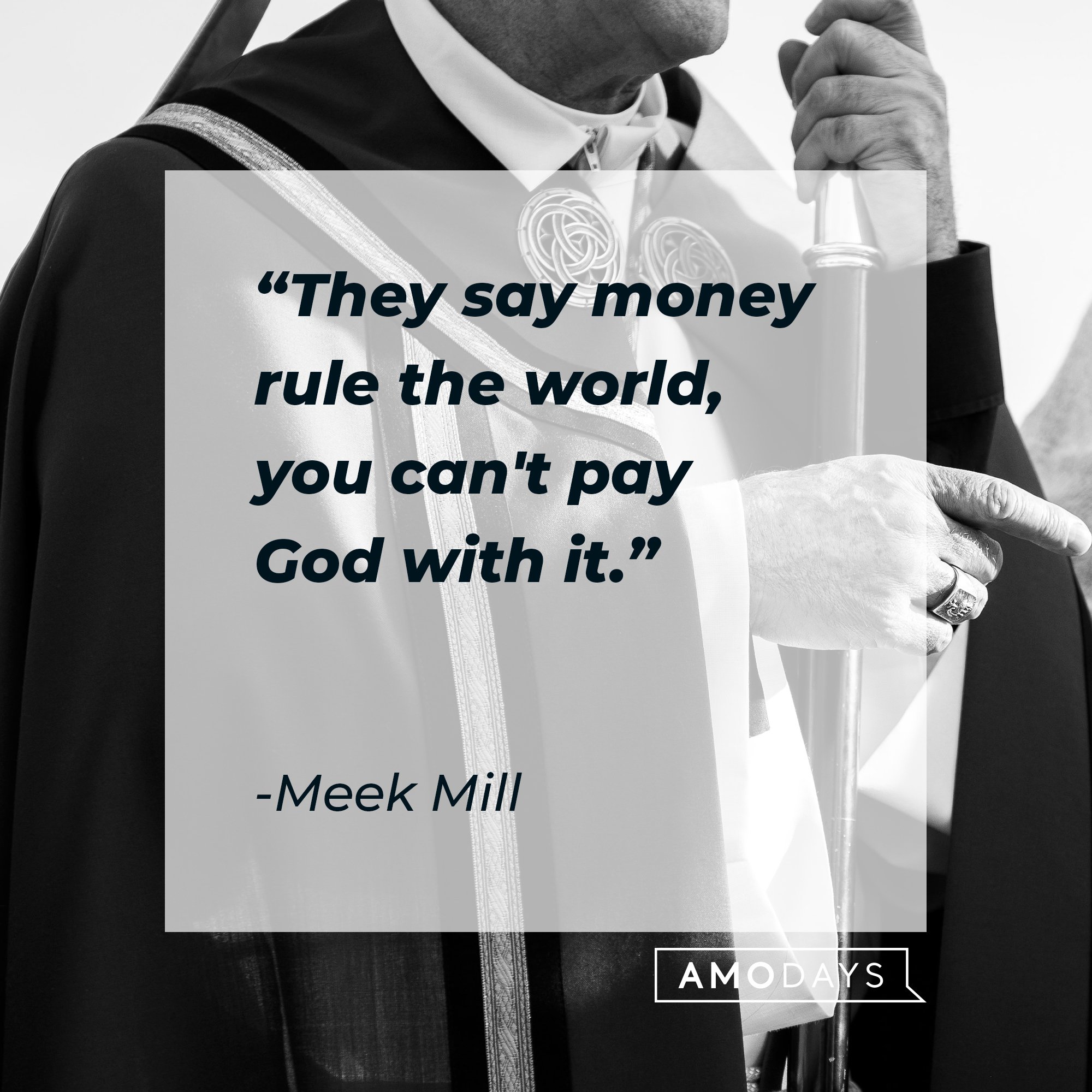 Meek Mill’s quote: "They say money rule the world, you can't pay God with it." | Image: AmoDays 