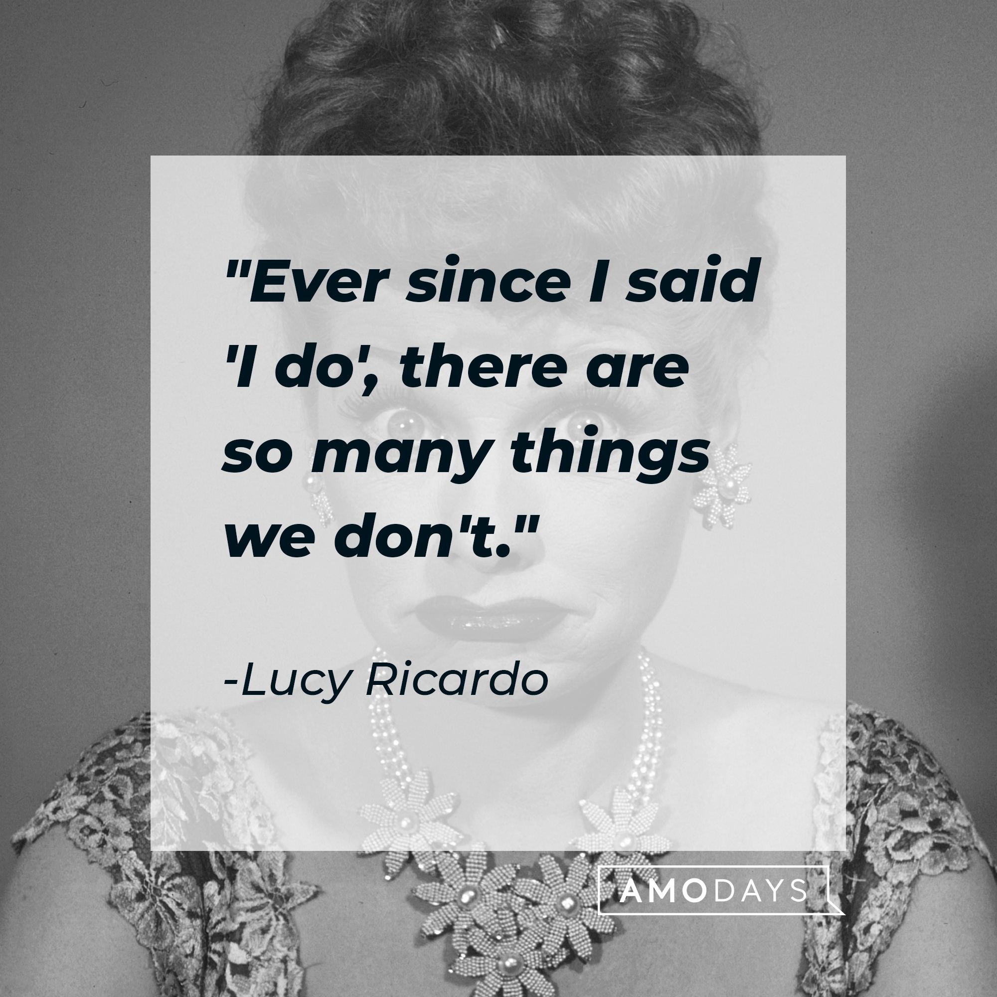 Lucy Ricardo's quote: "Ever since I said 'I do', there are so many things we don't." | Source: Getty Images