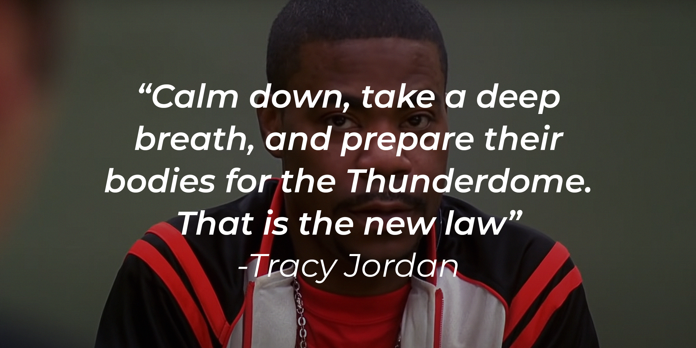 Tracy Jordan's quote, "Calm down, take a deep breath, and prepare their bodies for the Thunderdome. That is the new law." | Source: facebook.com/30RockTV