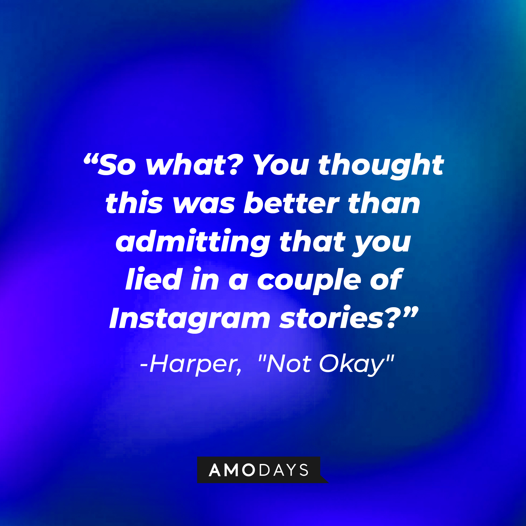 Harper's quote: "So what? You thought this was better than admitting that you lied in a couple of Instagram stories?" | Source: AmoDays