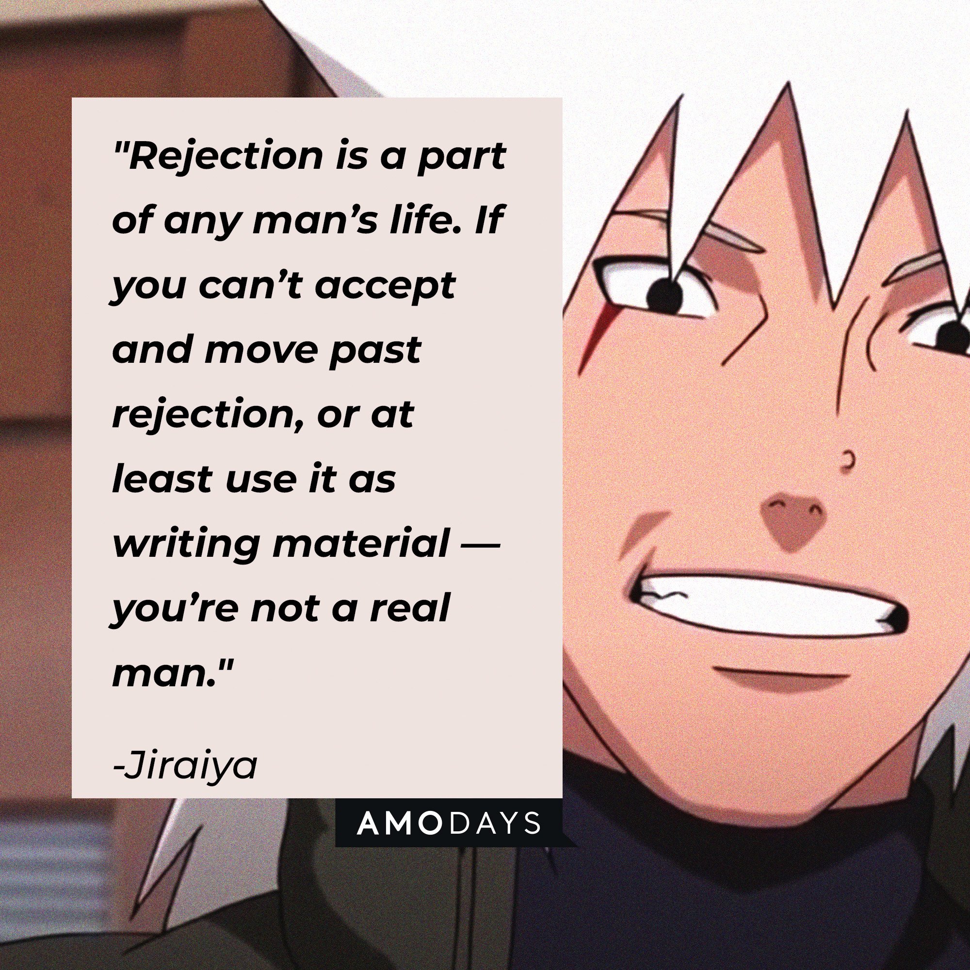 Jiraiya's quote: "Rejection is a part of any man’s life. If you can’t accept and move past rejection, or at least use it as writing material — you’re not a real man." | Image: AmoDays