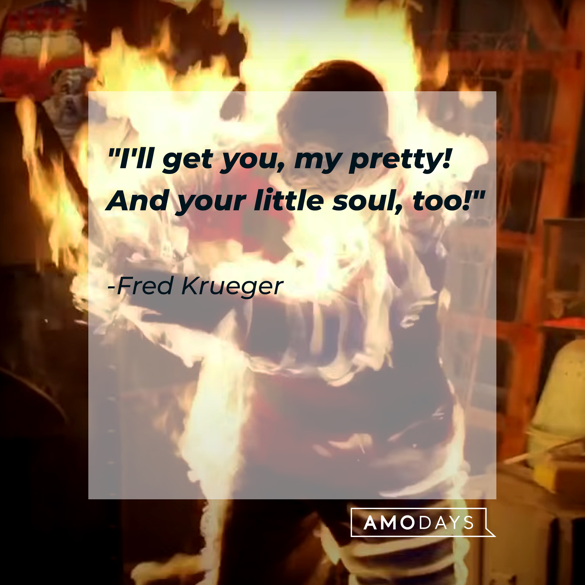 Freddy Krueger's quote:  "I'll get you, my pretty! And your little soul, too!" | Source: Facebook/ANightmareonElmStreet