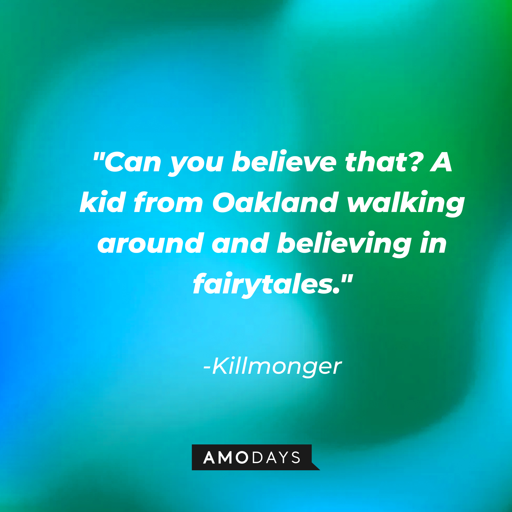 Killmonger's quote: "Can you believe that? A kid from Oakland walking around and believing in fairytales." | Source: AmoDays