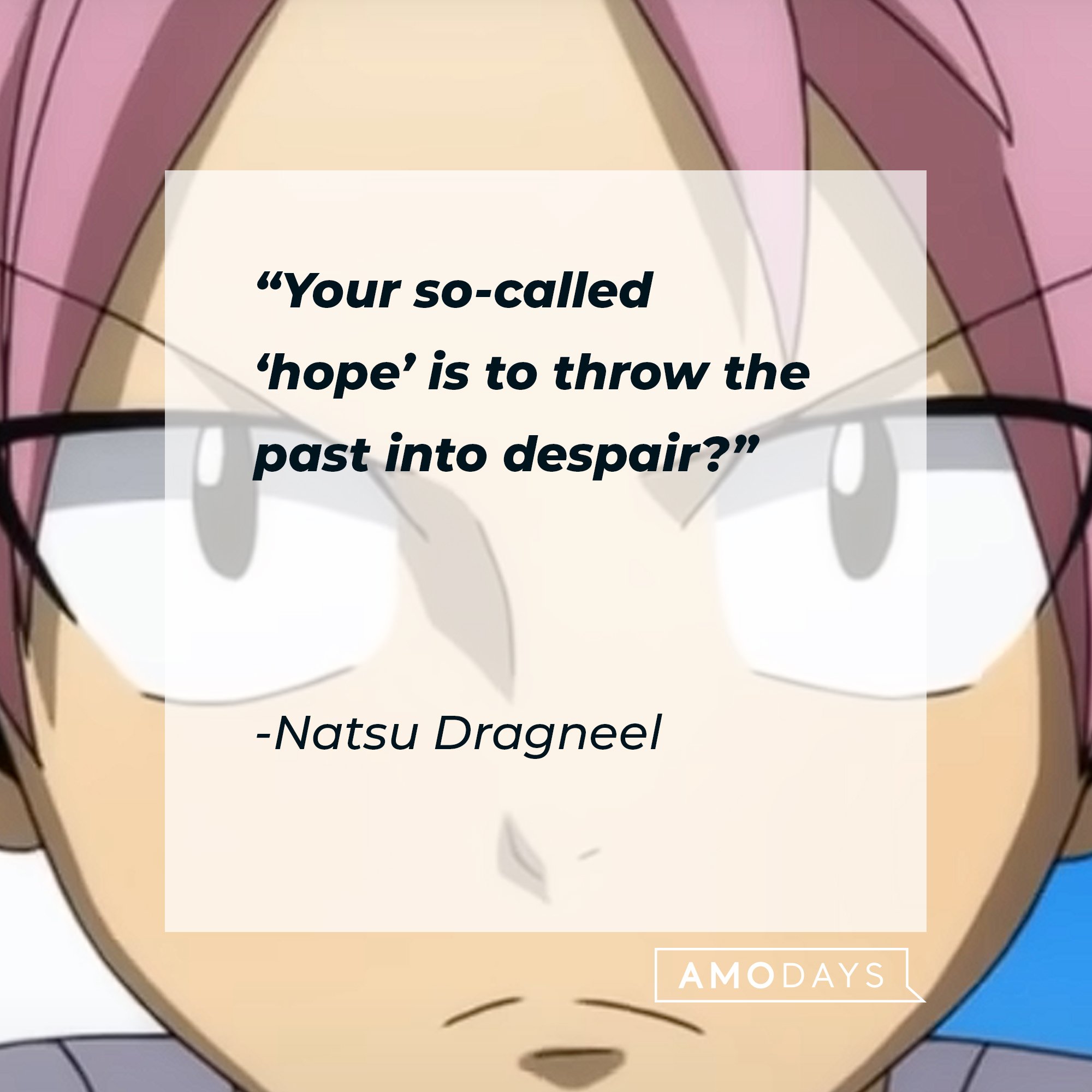 Natsu Dragneel’s quote: "Your so-called ‘hope’ is to throw the past into despair?" | Image: AmoDays