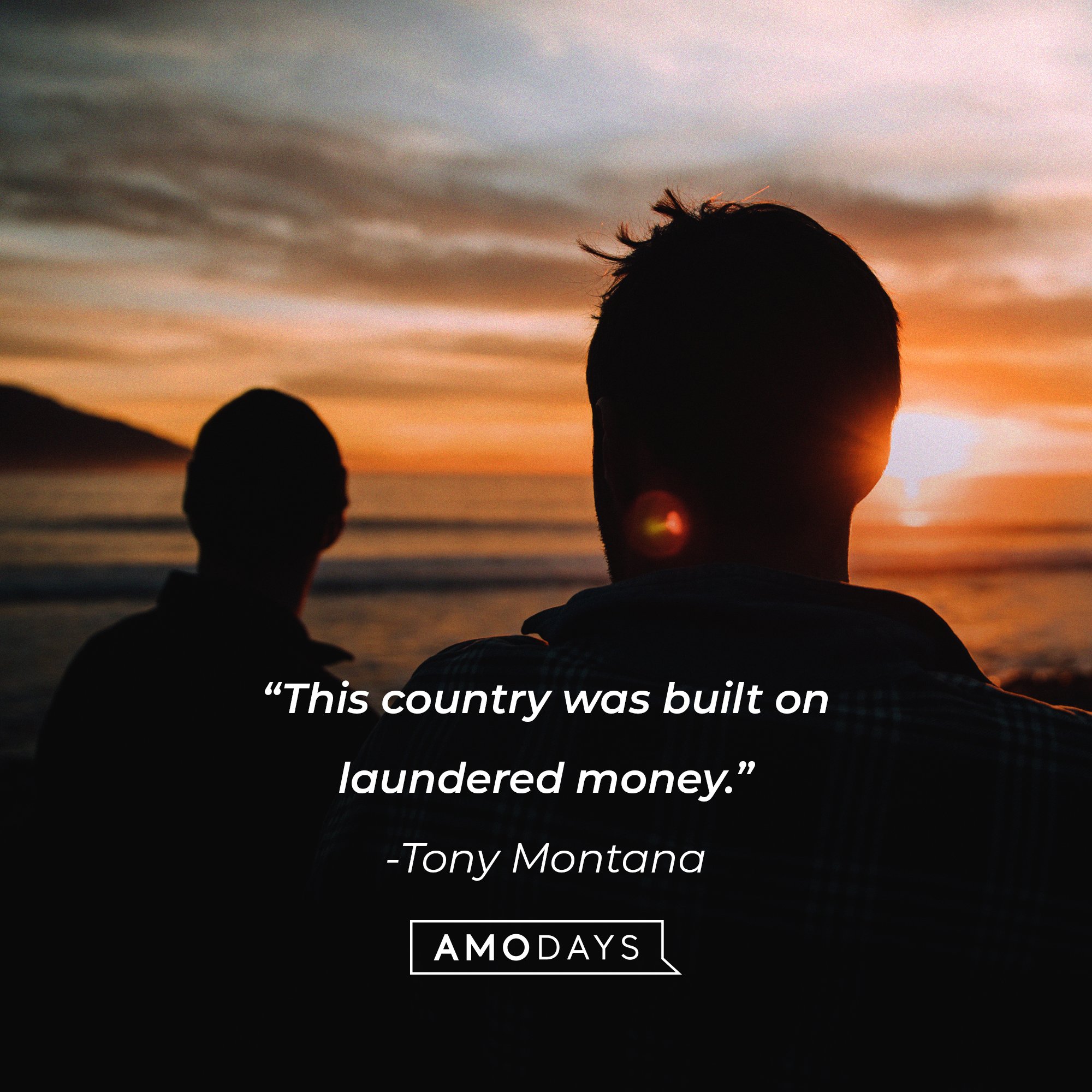 Tony Montana’s quote: “This country was built on laundered money.” | Image: AmoDays