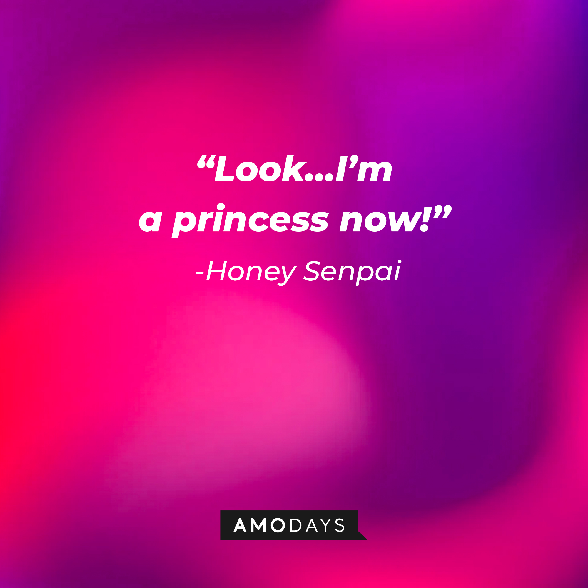 Honey Senpai’s quote: “Look… I’m a princess now!” | Source: AmoDays