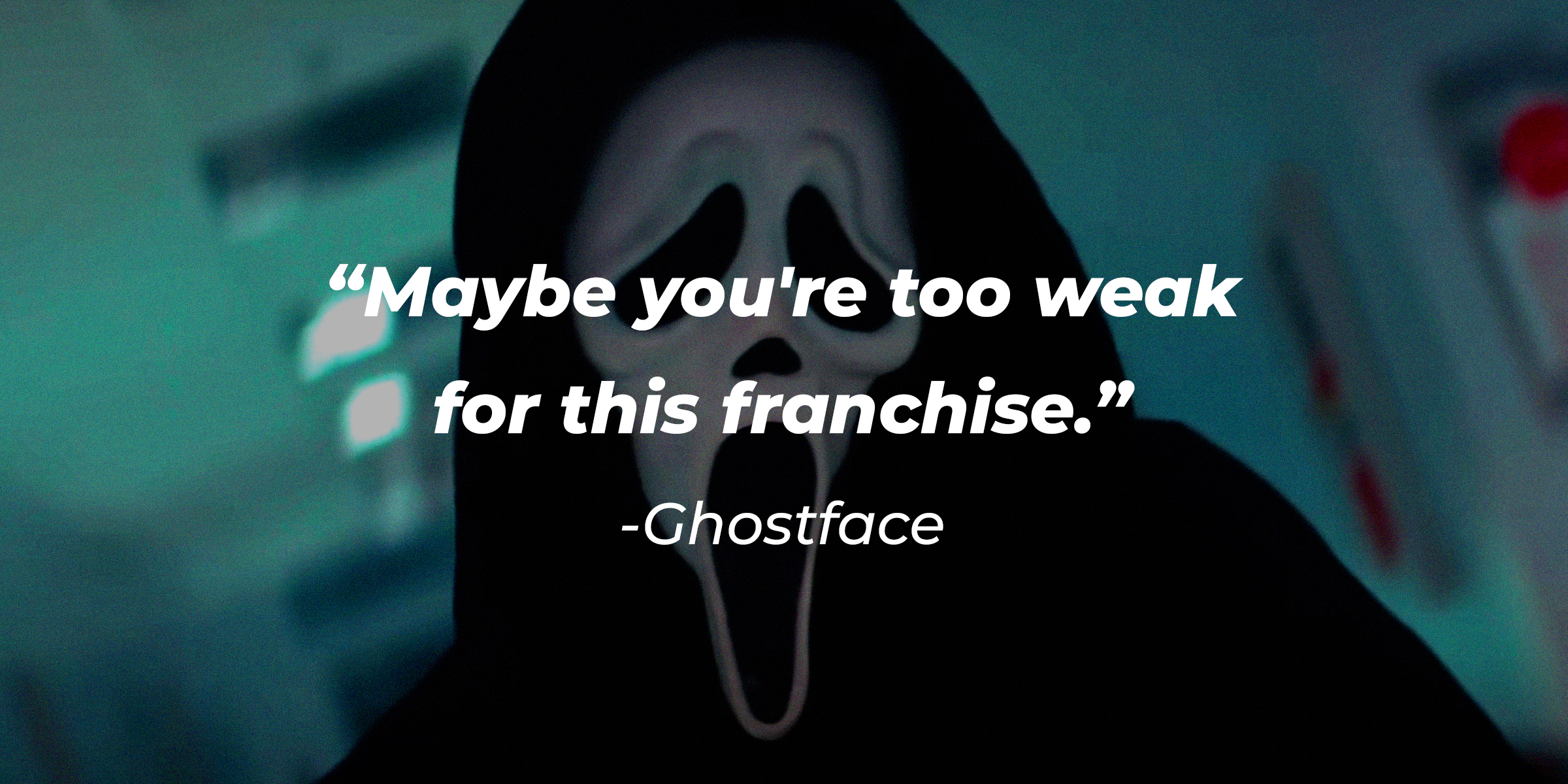 The character from “Scream” Ghostface, with their quote: “Maybe you’re too weak for this franchise.” | Source: Youtube.com/paramountpictures