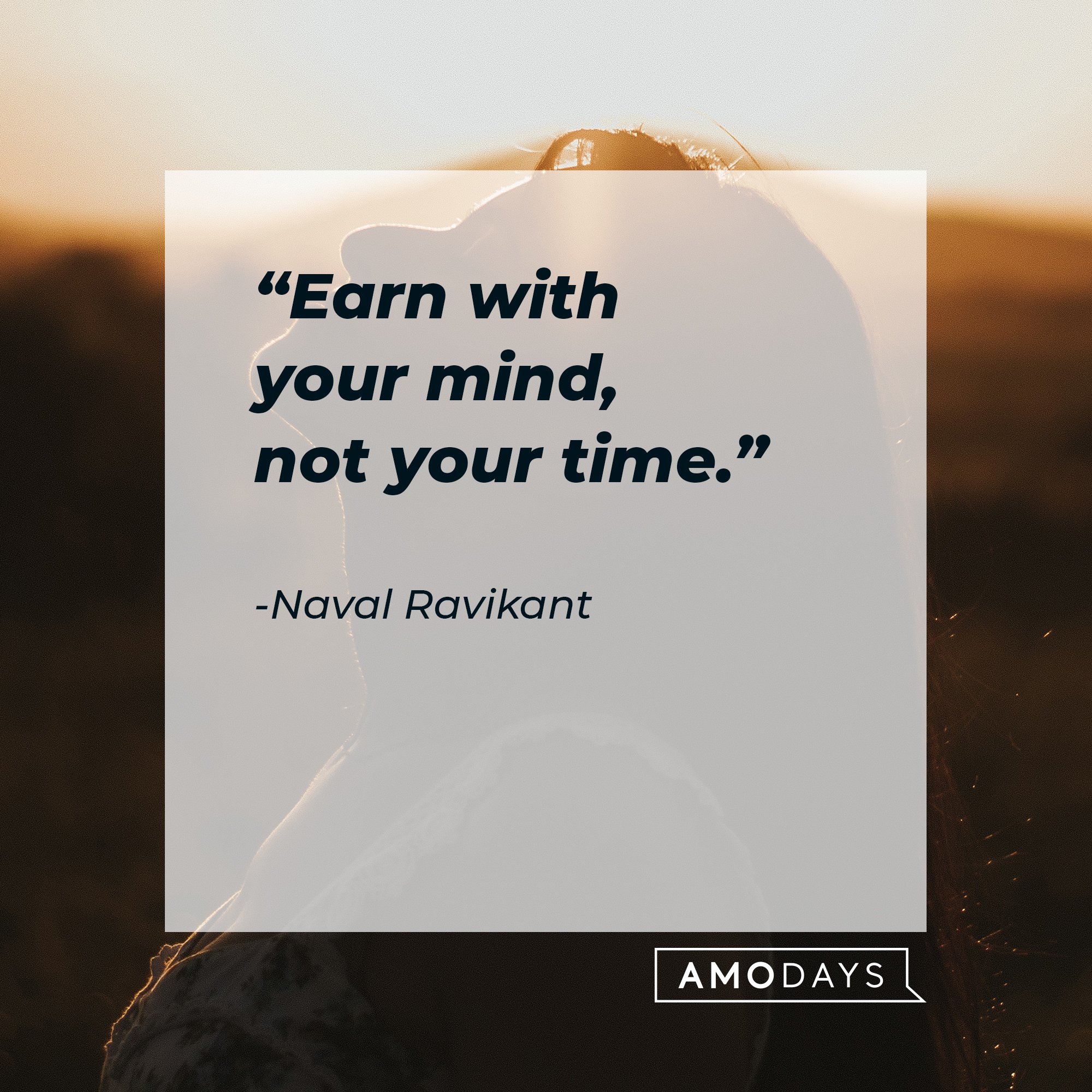 Naval Ravikant's quote: "Earn with your mind, not your time." | Image: AmoDays