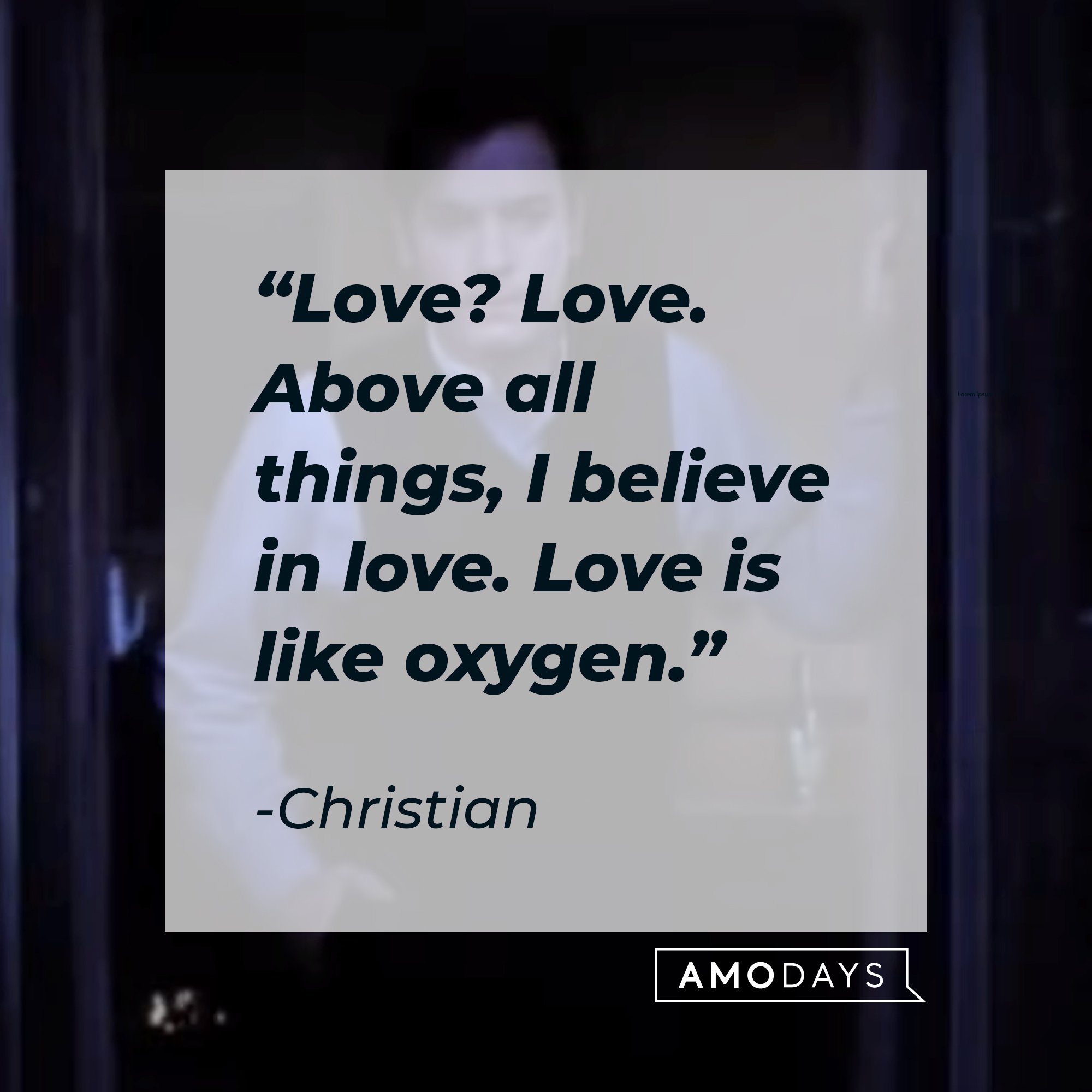   Christian's quote: "Love? Love. Above all things, I believe in love. Love is like oxygen."  | Image: AmoDays