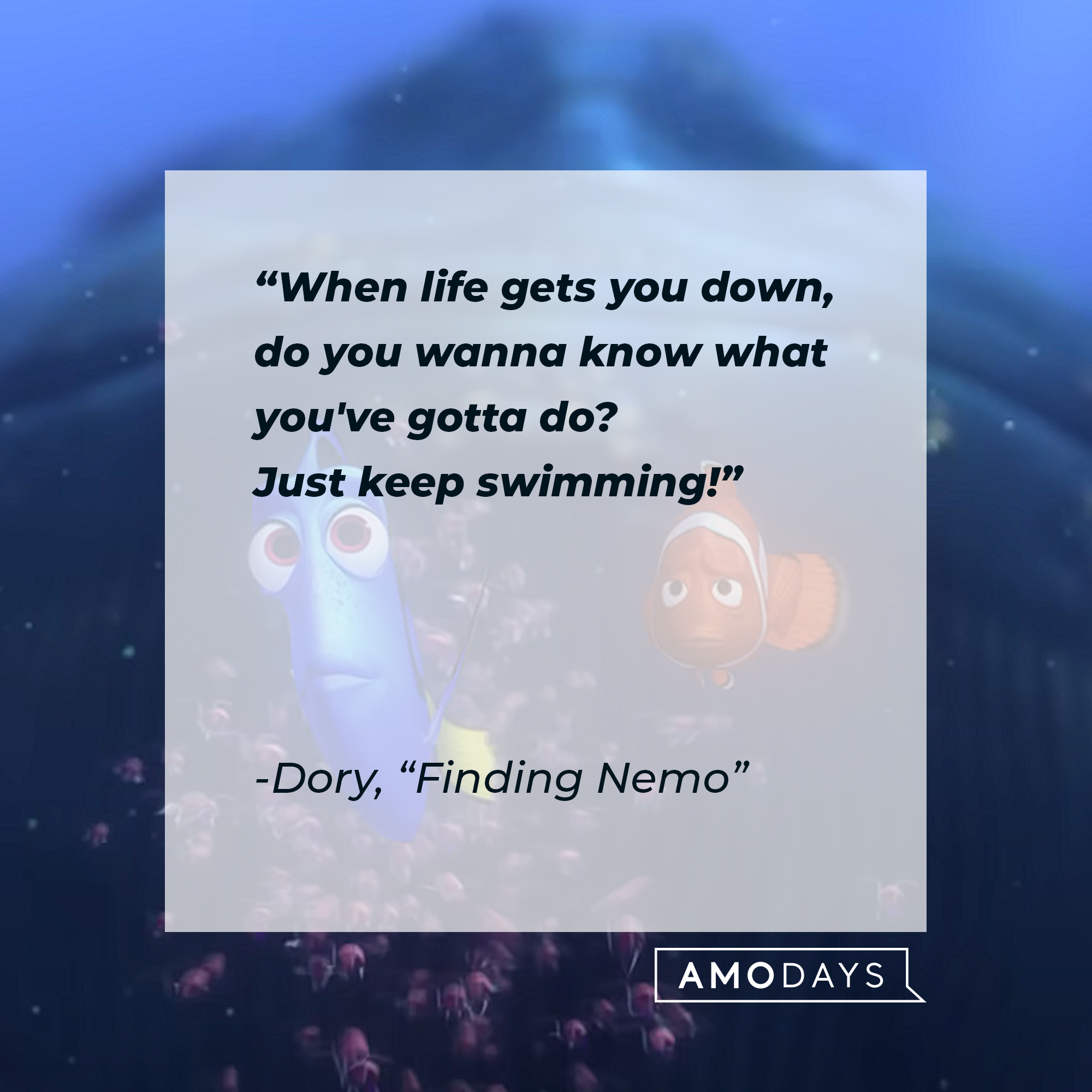 Dory's "Finding Nemo" quote: "When life gets you down, do you wanna know what you've gotta do? Just keep swimming!" | Source: Youtube.com/pixar