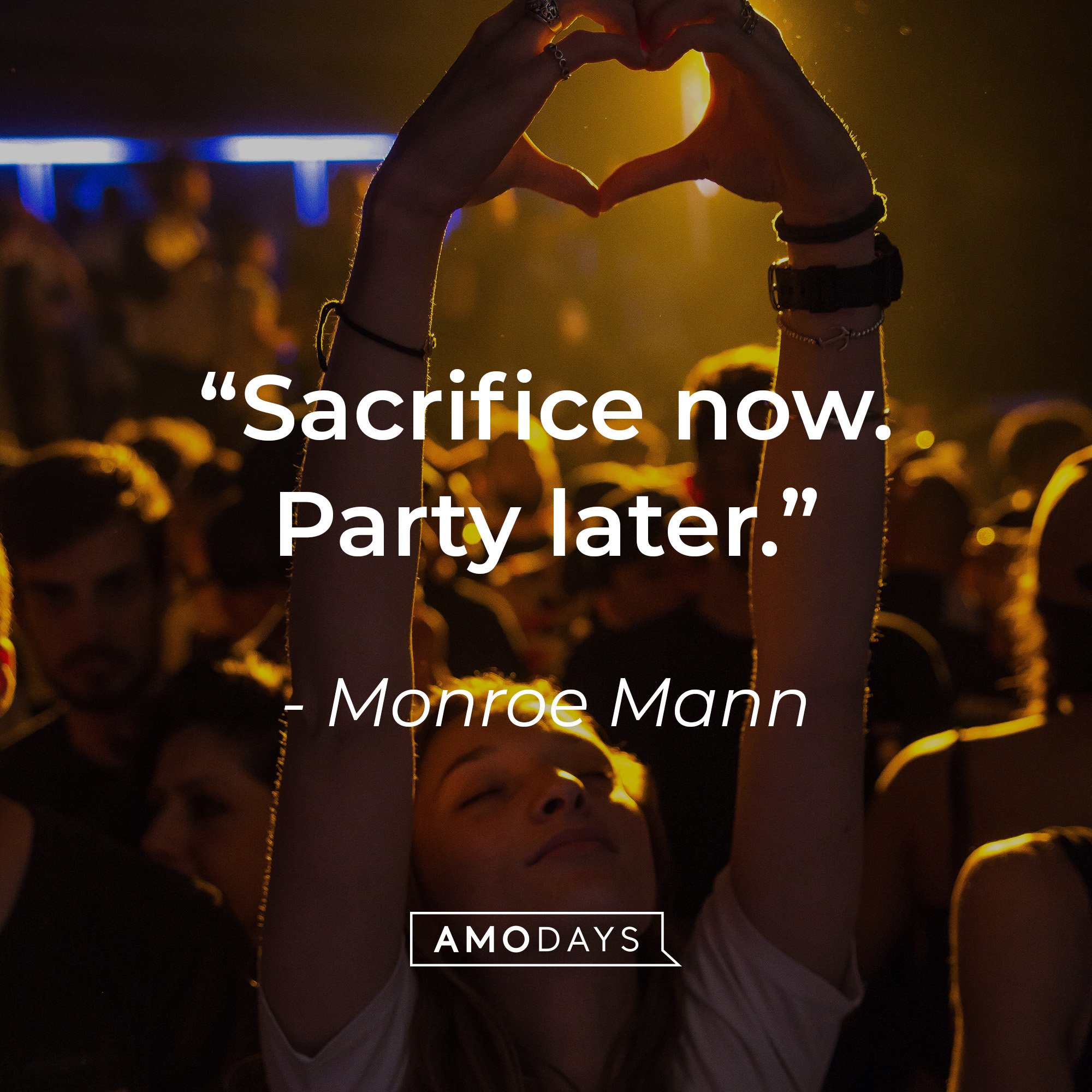Monroe Mann's quote: "Sacrifice now. Party later." | Image: AmoDays 