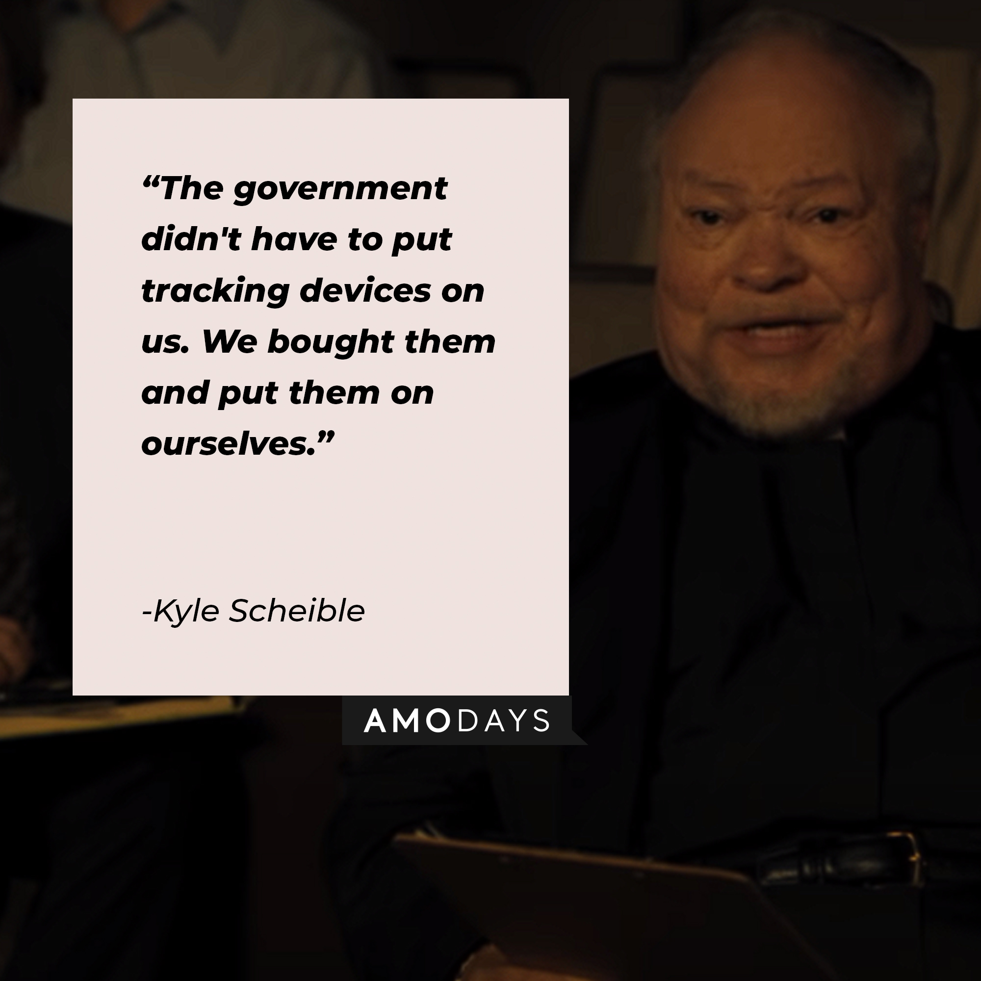 Kyle Scheible's quote: "The government didn't have to put tracking devices on us. We bought them and put them on ourselves." | Source: youtube.com/A24