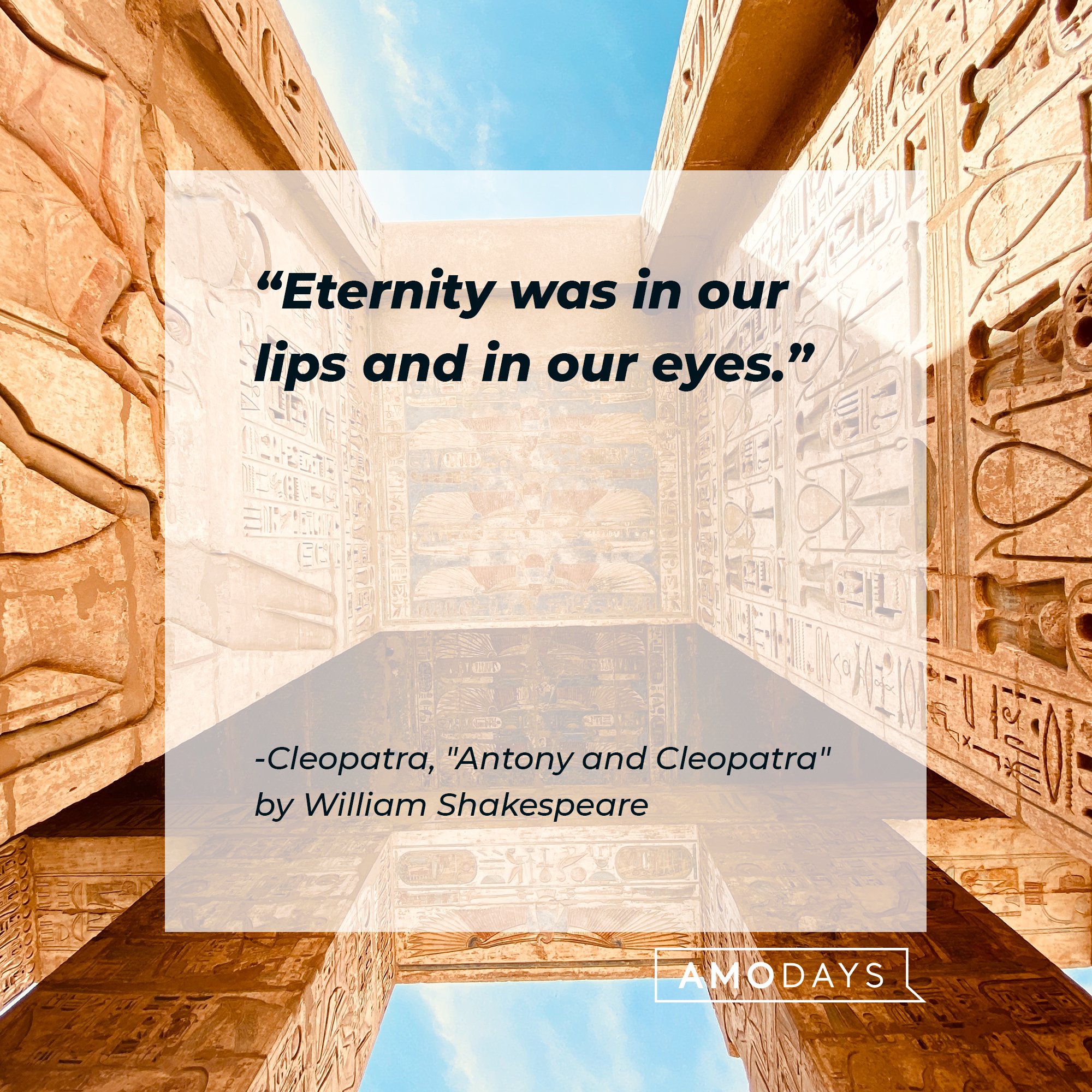  Cleopatra’s quote from "Antony and Cleopatra" by William Shakespeare: "Eternity was in our lips and eyes” | Image: AmoDays