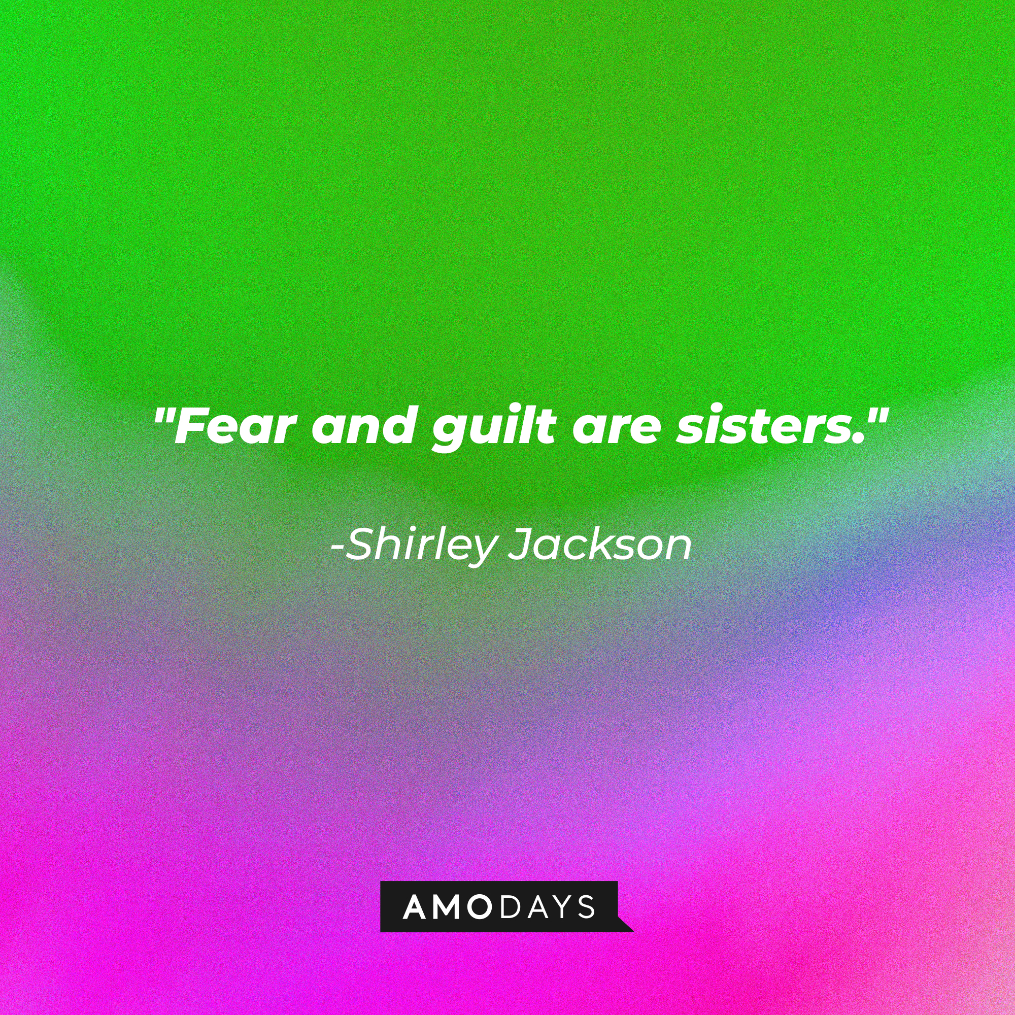 Shirley Jackson's quote: "Fear and guilt are sisters." | Image: AmoDays