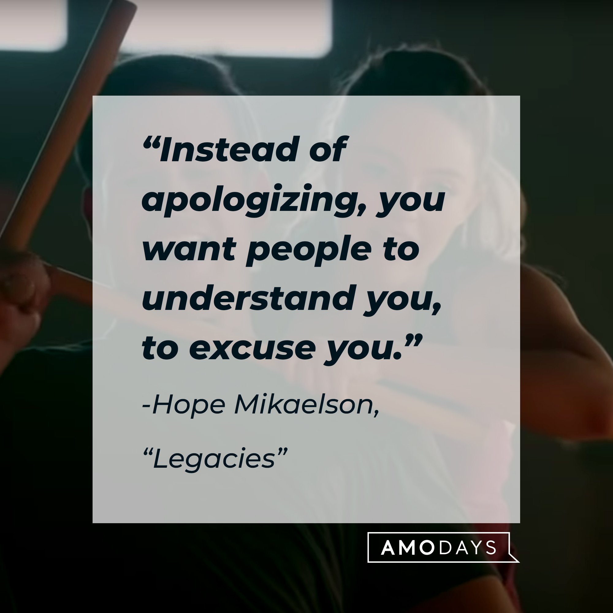 Hope Mikaelson with her quote: "Instead of apologizing, you want people to understand you, to excuse you." | Source: Facebook.com/CWLegacies