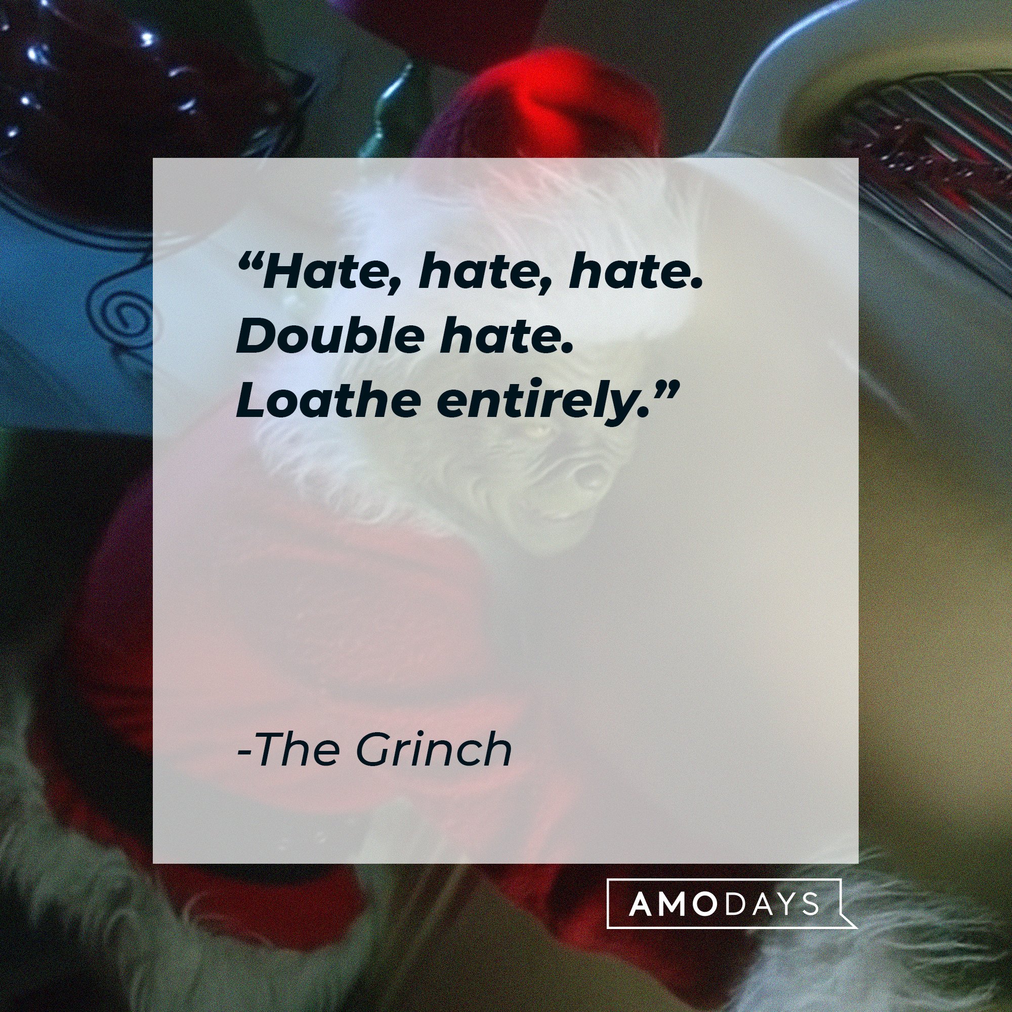 The Grinch’s quote: "Hate, hate, hate. Double hate. Loathe entirely." | Image: AmoDays