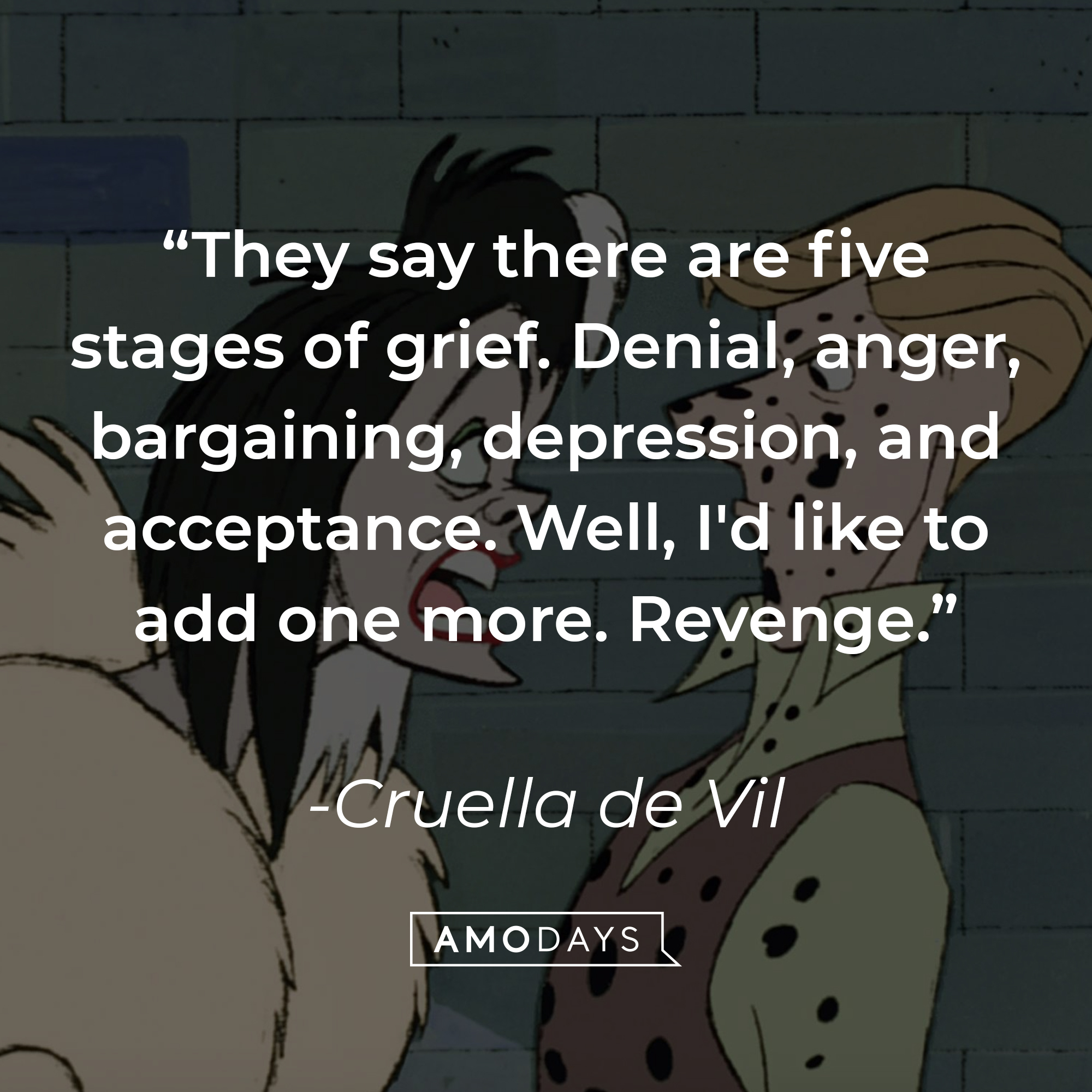 An image of the animated Cruella de Vil, with a quote from the same adapted character in the 2021 film “Cruella”: “They say there are five stages of grief. Denial, anger, bargaining, depression, and acceptance. Well, I'd like to add one more. Revenge.”  |  Source: Facebook.com/DisneyCruellaDeVil