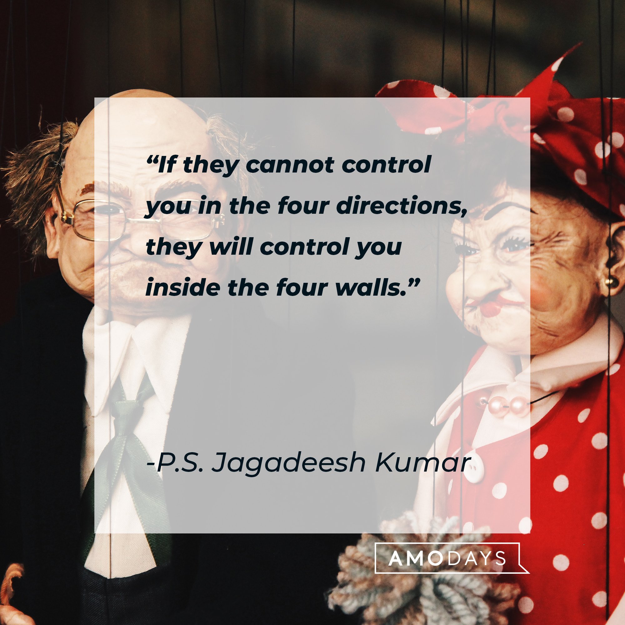 P.S. Jagadeesh Kumar's quote: "If they cannot control you in the four directions, they will control you inside the four walls." | Image: AmoDays