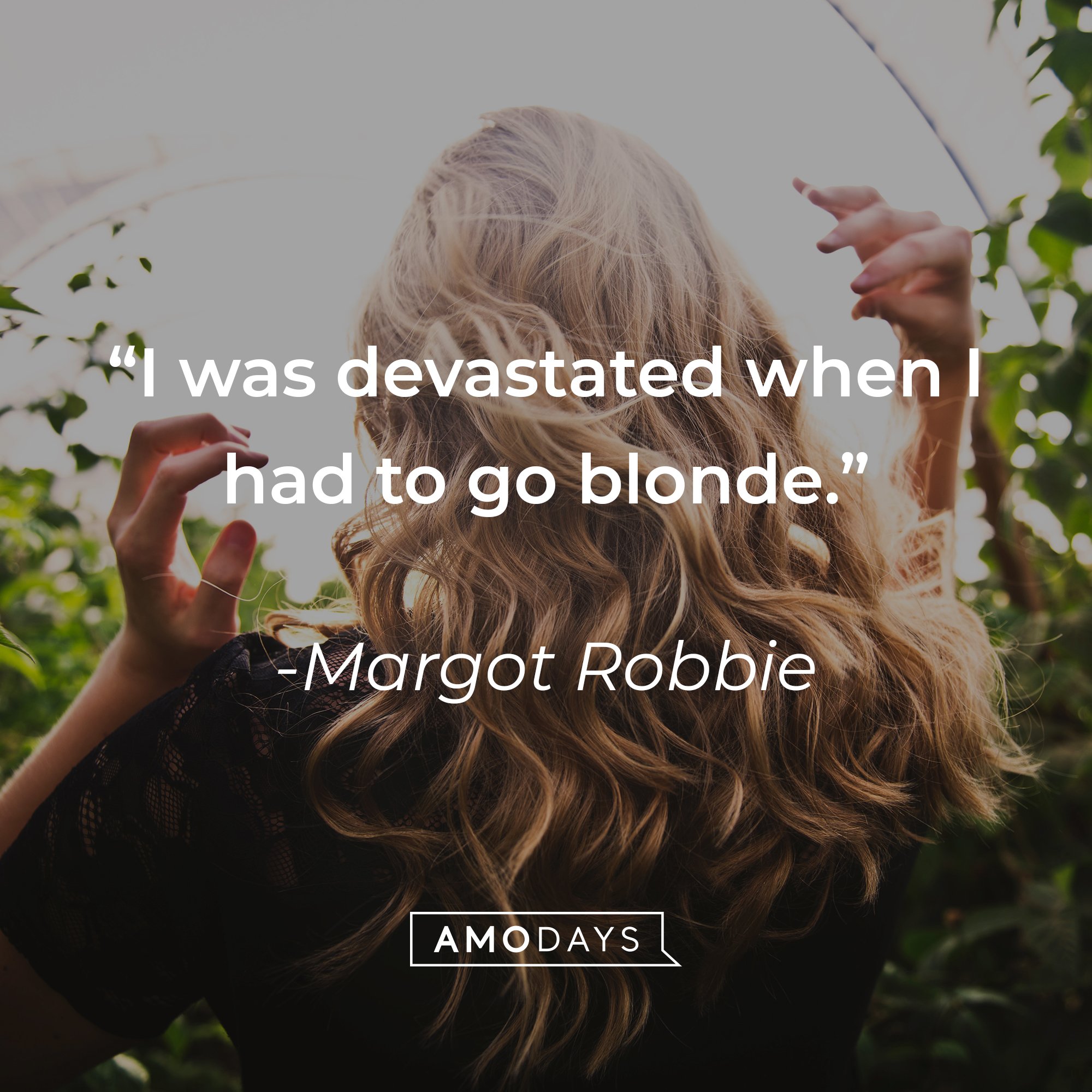 Margot Robbie’s quote: "I was devastated when I had to go blonde." | Image: AmoDays