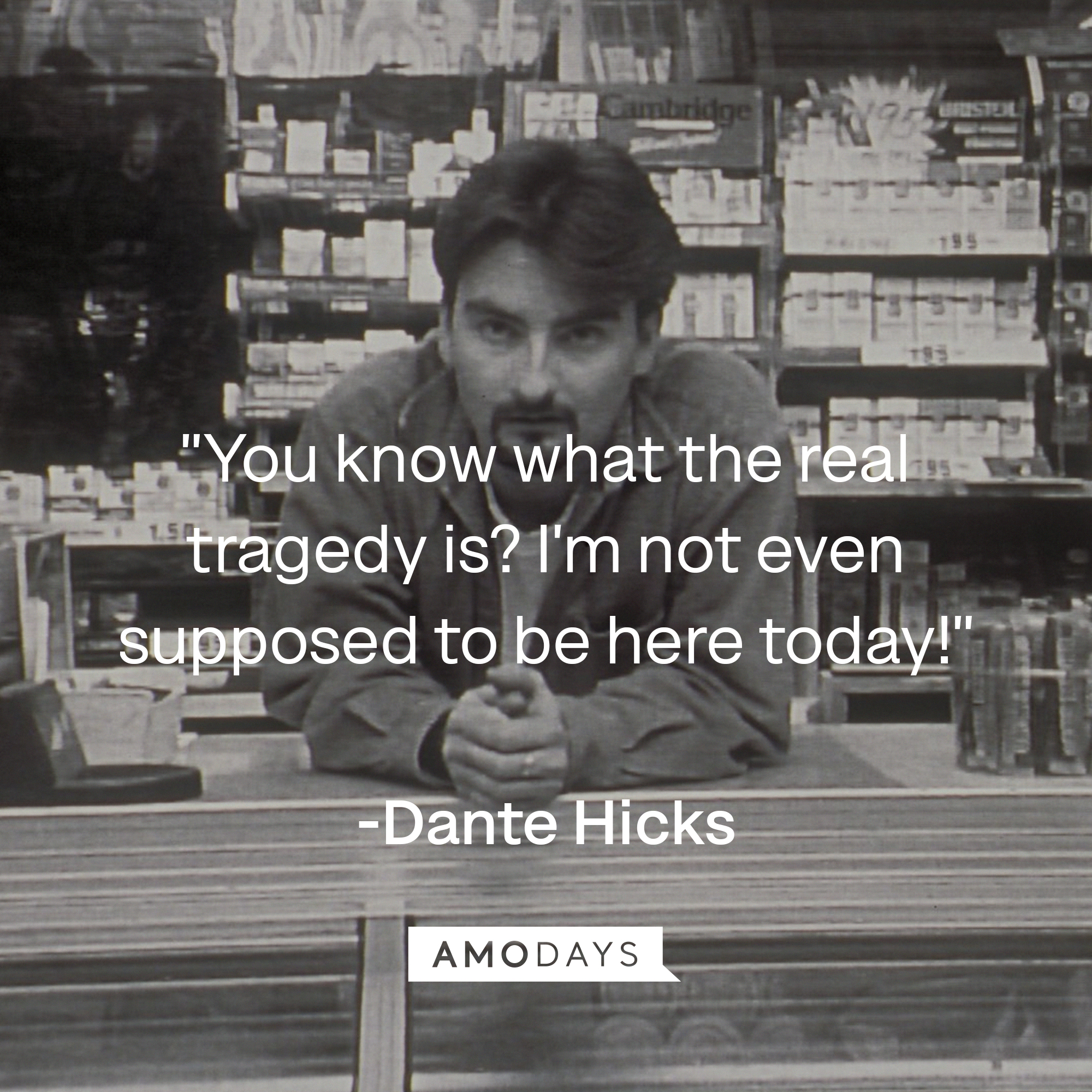 Dante Hicks' quote, "You know what the real tragedy is? I'm not even supposed to be here today!" | Source: Facebook/ClerksMovie