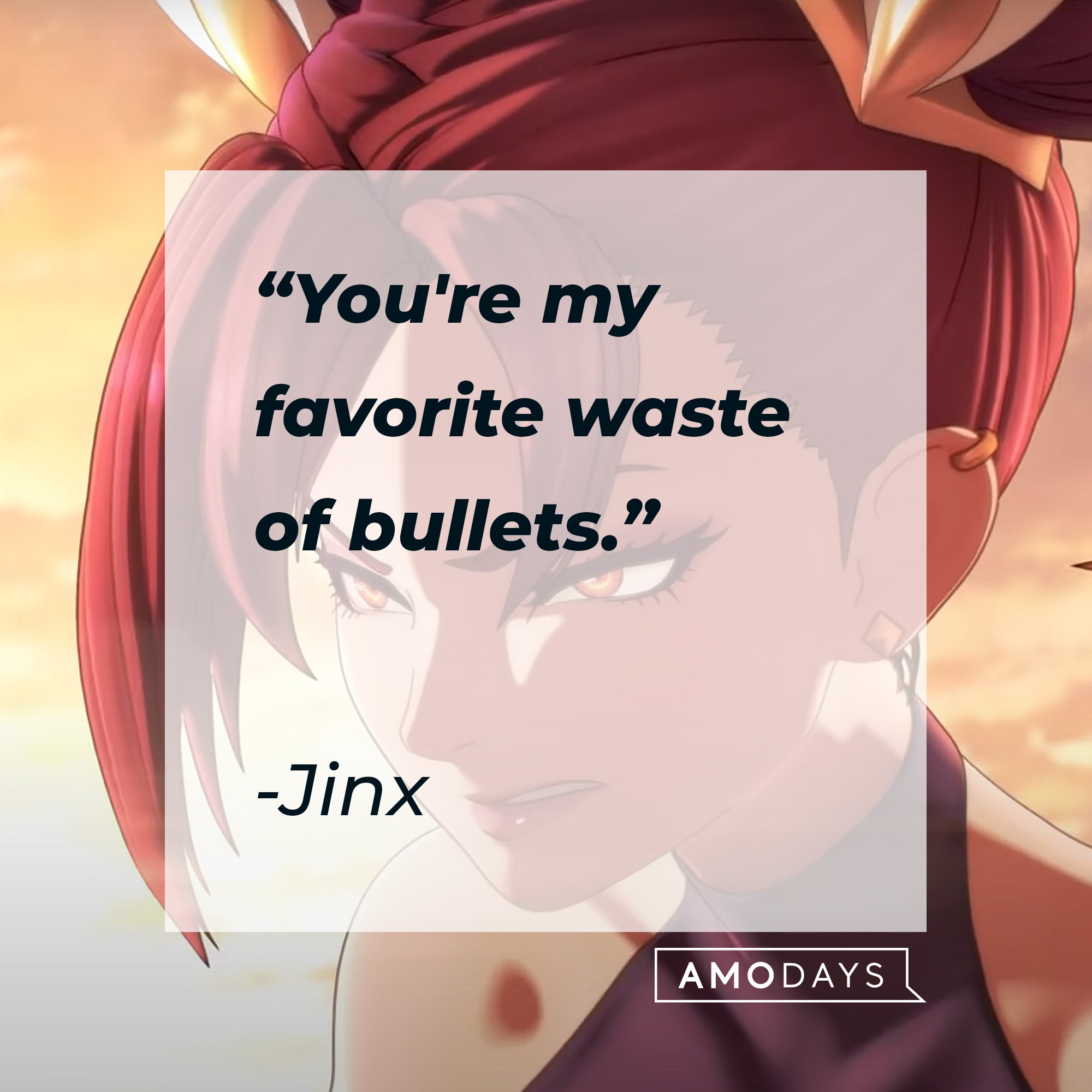 Jinx's quote: "You're my favorite waste of bullets." | Image: AmoDays