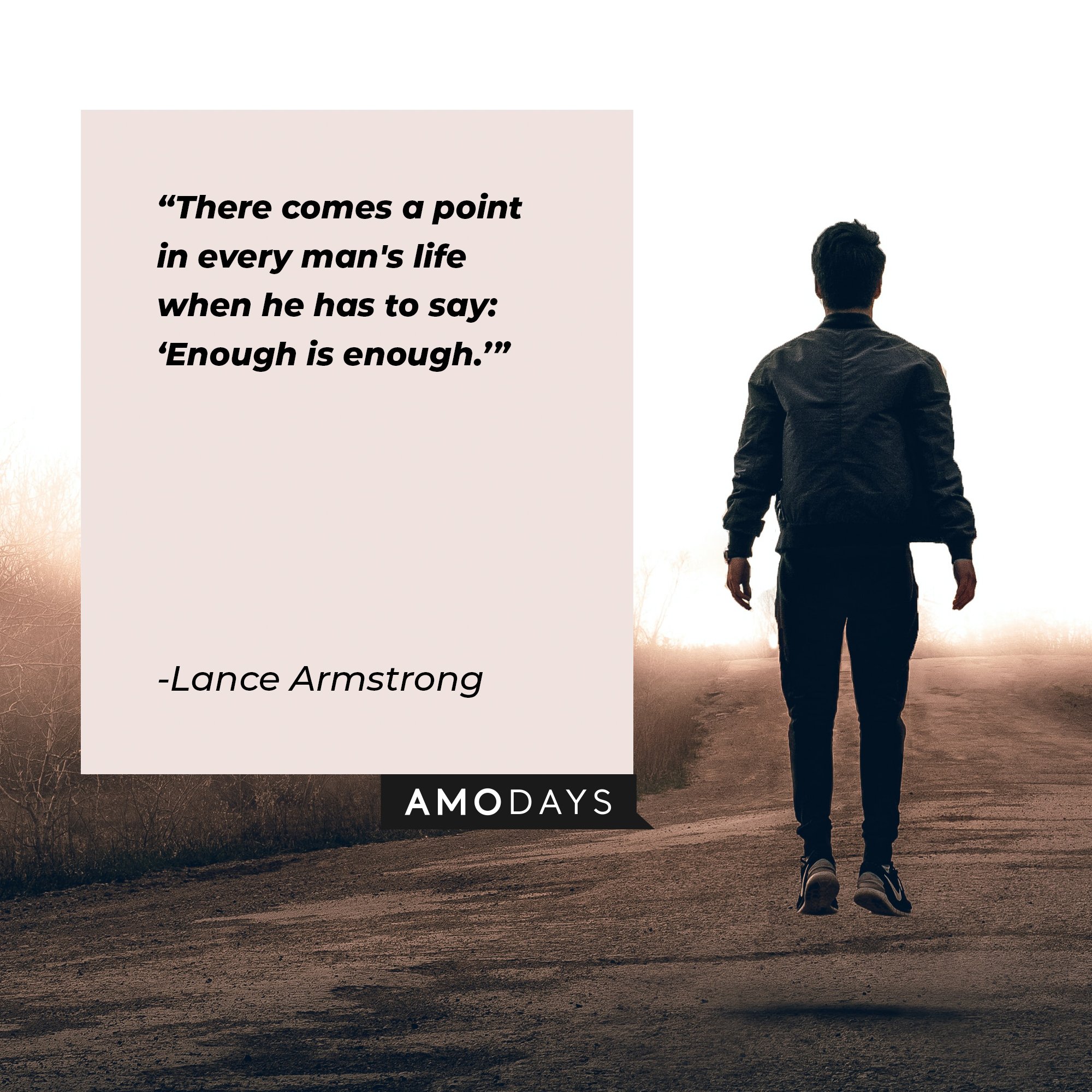 Lance Armstrong’s quote: “There comes a point in every man's life when he has to say: 'Enough is enough.’” | Image: AmoDays 