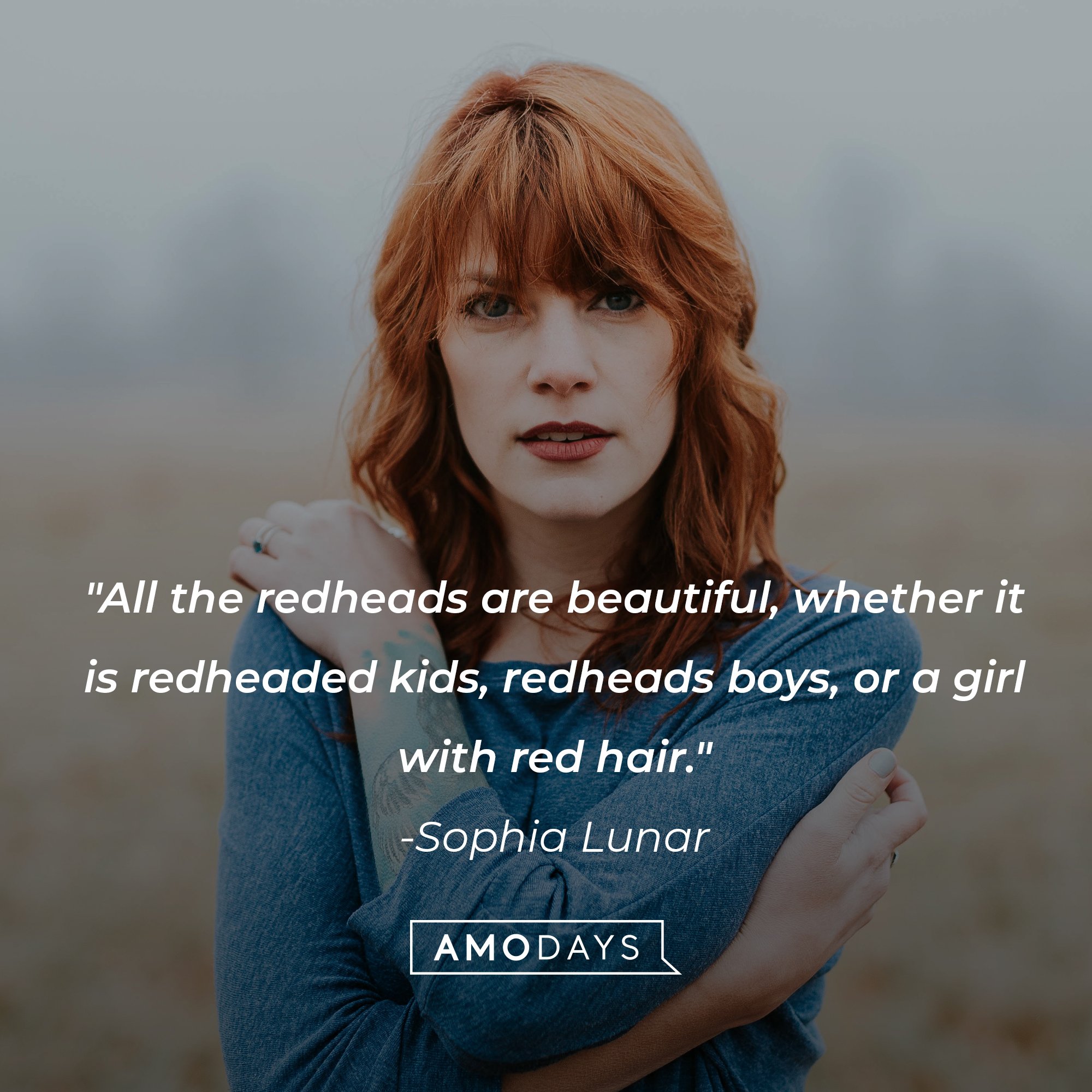 Sophia Lunar’s quote: "All the redheads are beautiful, whether it is redheaded kids, redheads boys, or a girl with red hair." | Image: AmoDays