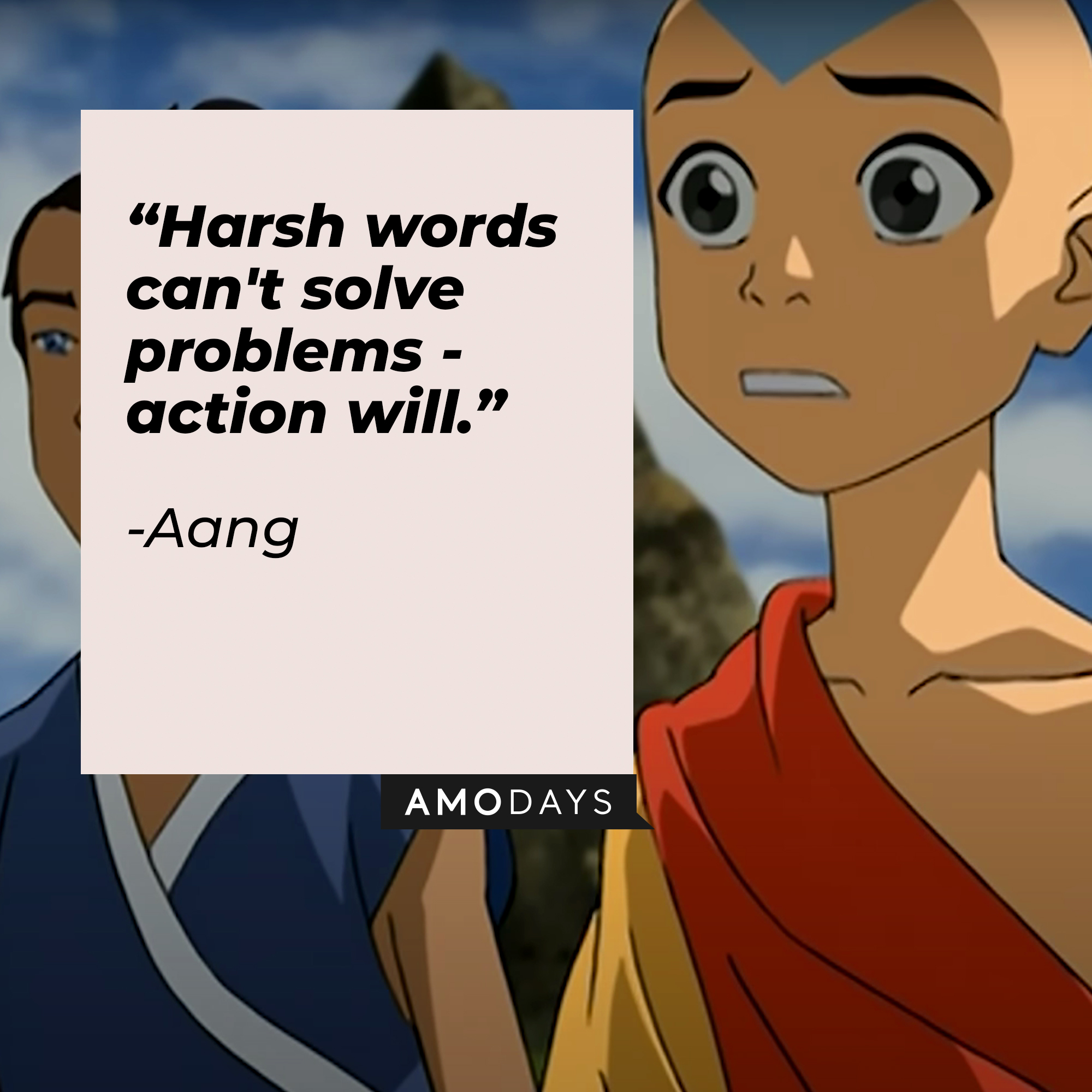 Aang’s quote: “Harsh words can't solve problems -- action will.” | Source: Youtube.com/TeamAvatar