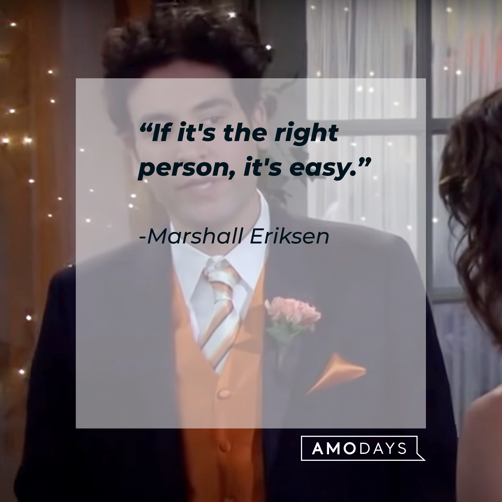 An image of Ted Mosby with  Marshall Eriksen’s quote: “If it's the right person, it's easy.” | Source: facebook.com/OfficialHowIMetYourMother