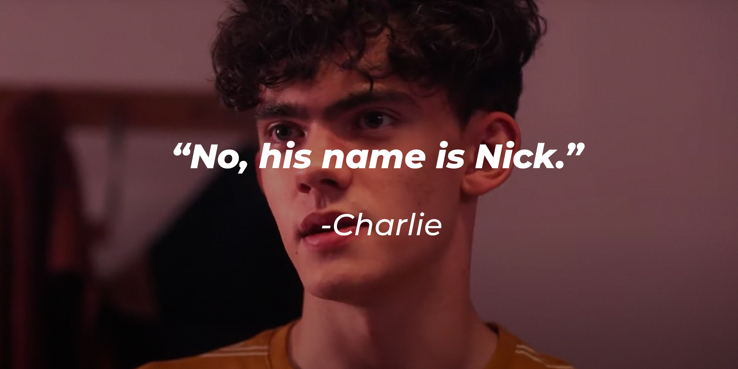 Charlie, with his quote: “No, his name is Nick.” | Source: youtube.com/Netflix