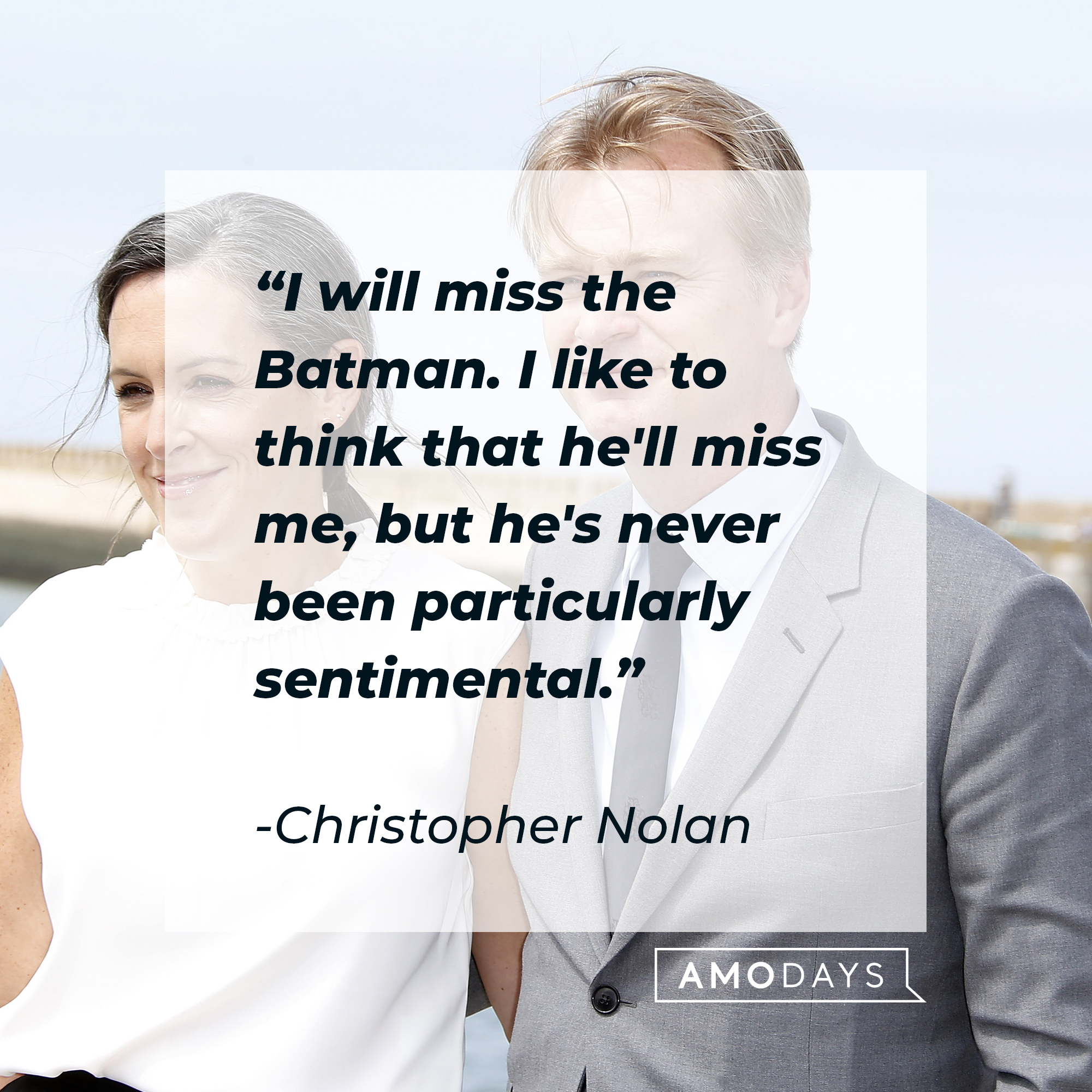 Christopher Nolan, with his quote: “I will miss the Batman. I like to think that he'll miss me, but he's never been particularly sentimental.” | Source: Getty Images