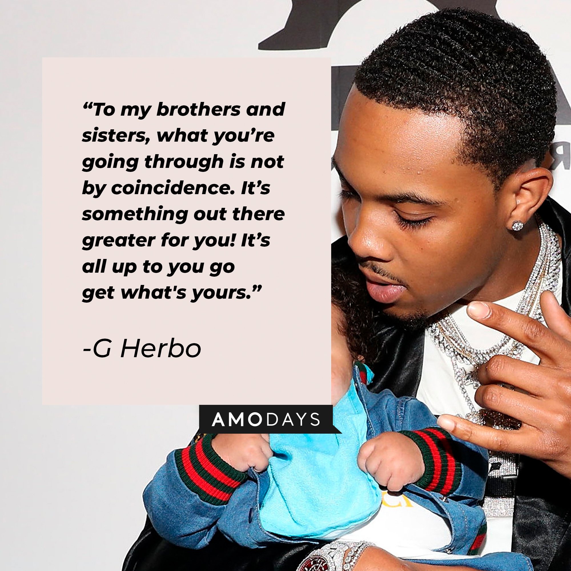 G Herbo’s quote: "To my brothers and sisters, what you’re going through is not by coincidence. It’s something out there greater for you! It's all up to you go get what's yours." | Image: AmoDays 