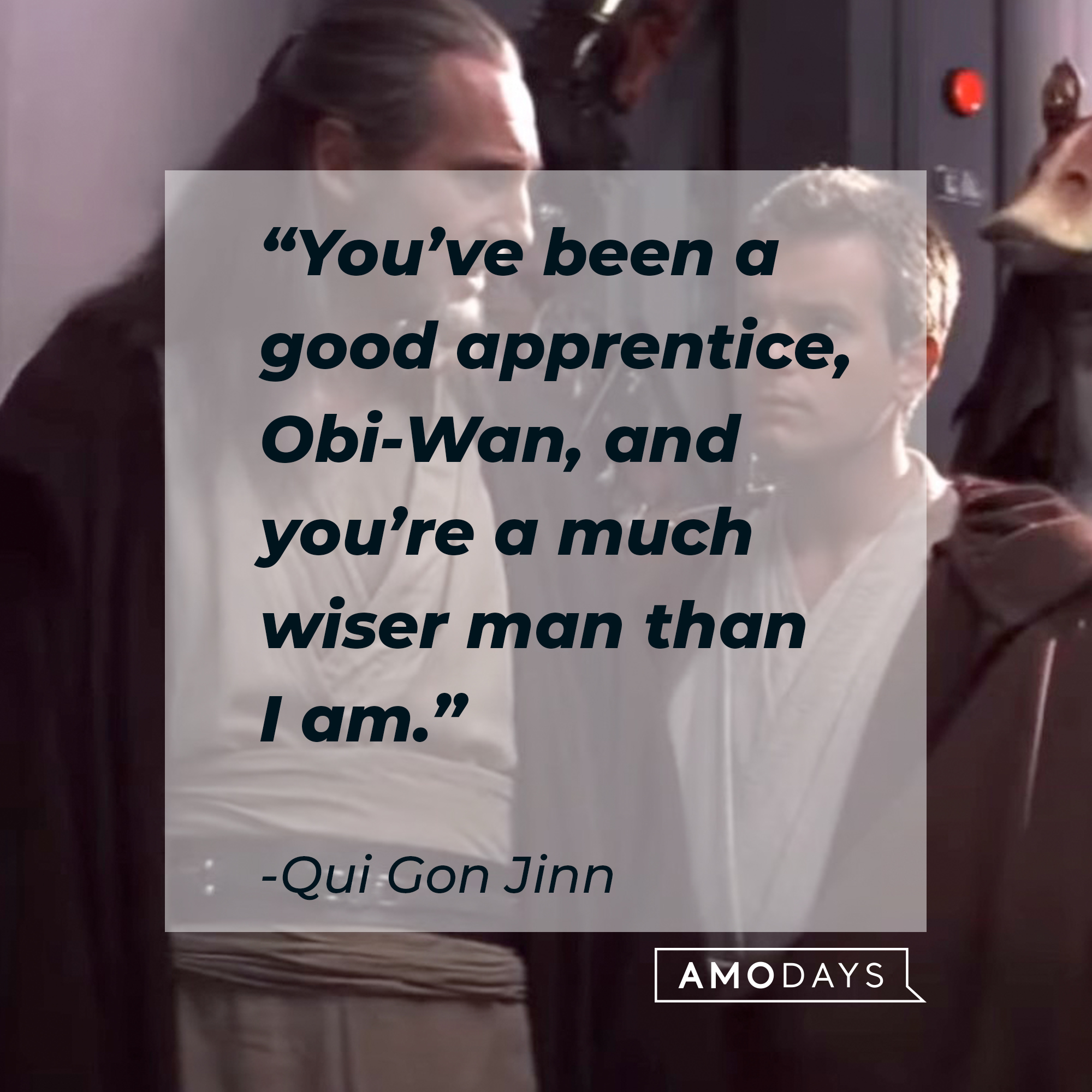 A picture of Qui Gon Jinn with a quote by him: “You’ve been a good apprentice, Obi-Wan, and you’re a much wiser man than I am.” | Source: facebook.com/StarWars
