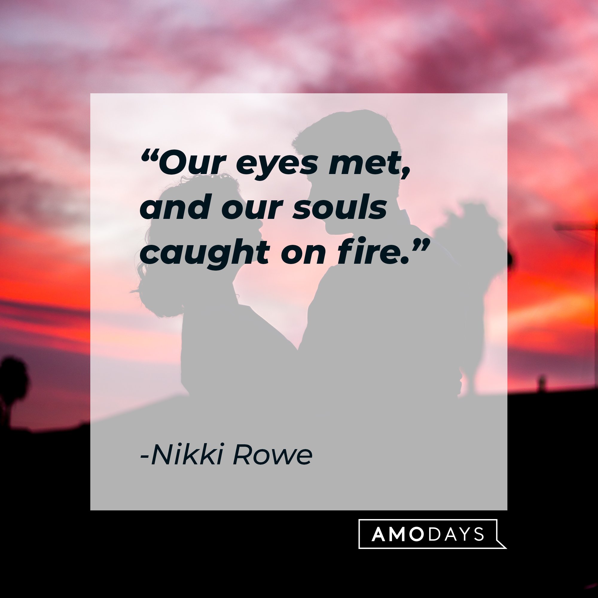 Nikki Rowes quote: "Our eyes met, and our souls caught on fire." | Image: AmoDays 