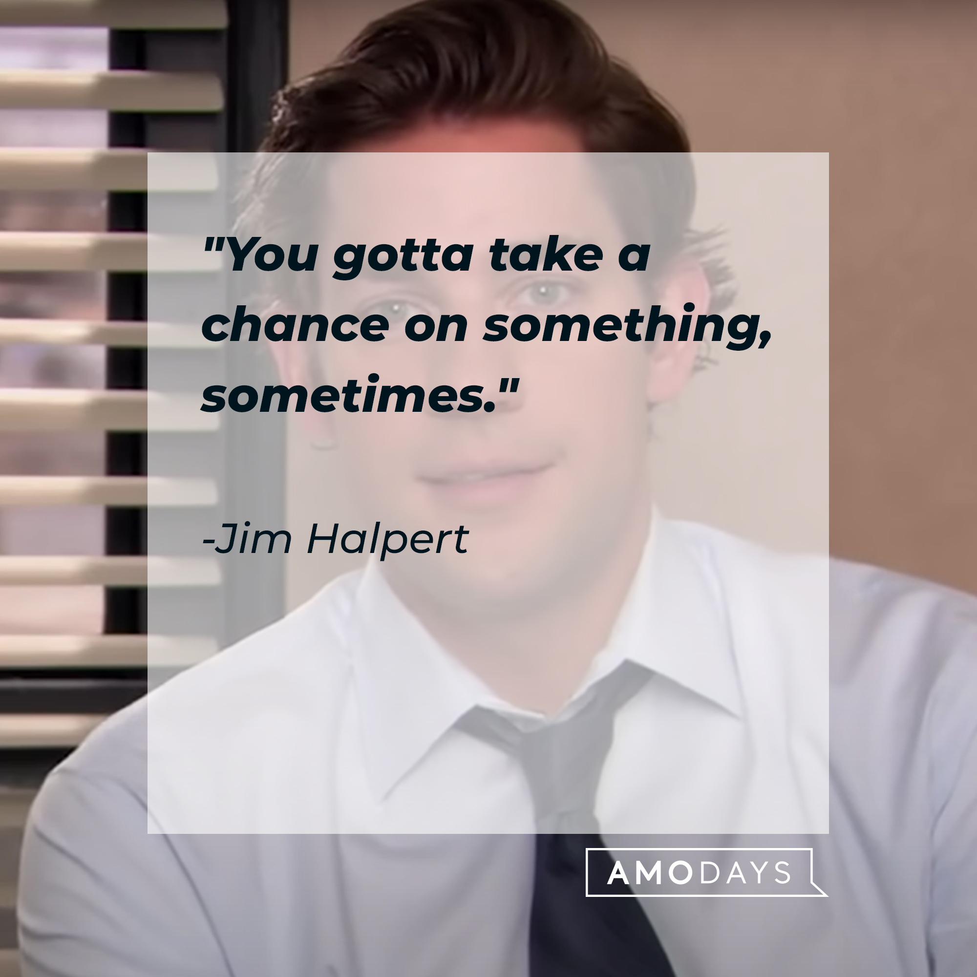 Jim Halpert's quote: "You gotta take a chance on something, sometimes." | Source: YouTube/TheOffice