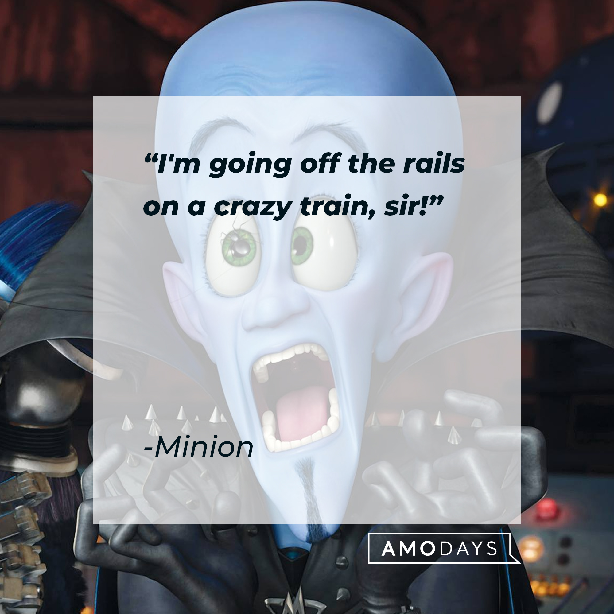 Minion's quote: "I'm going off the rails on a crazy train, sir!" | Source: Facebook.com/MegamindUK