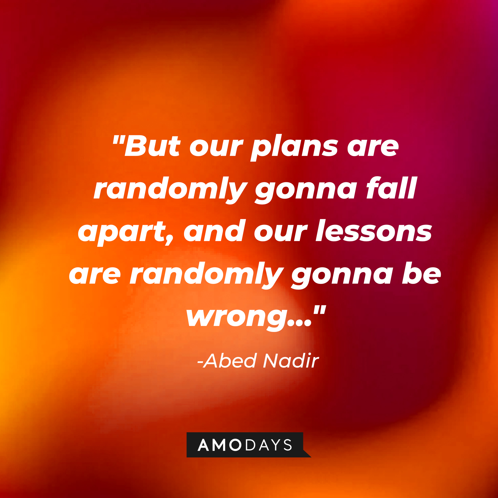 Abed Nadir’s quote: “But our plans are randomly gonna fall apart, and our lessons are randomly gonna be wrong…" | Source: AmoDays
