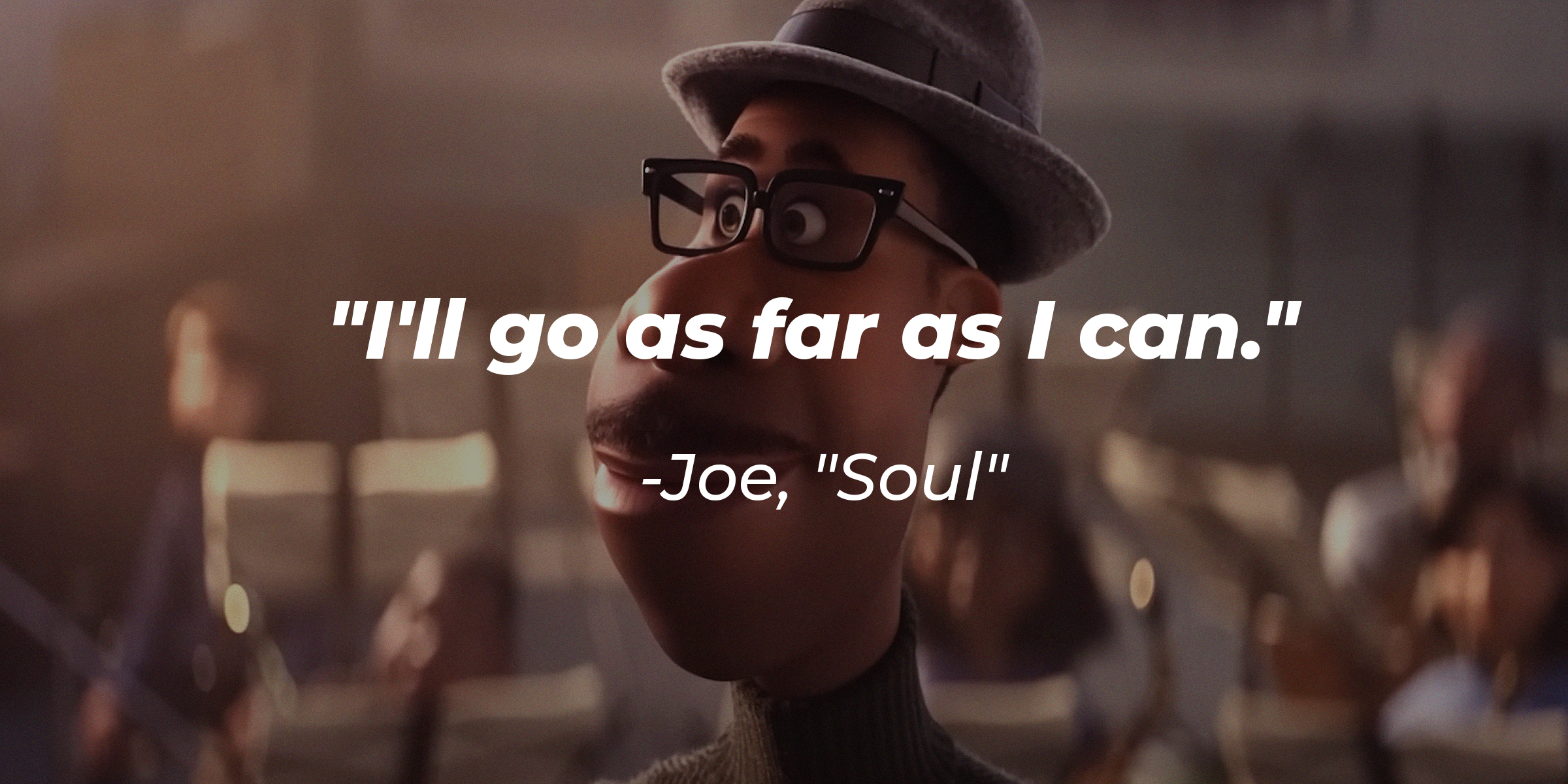 A photo of Joe from the movie "Soule" the quote, "I'll go as far as I can." | Source: youtube.com/pixar