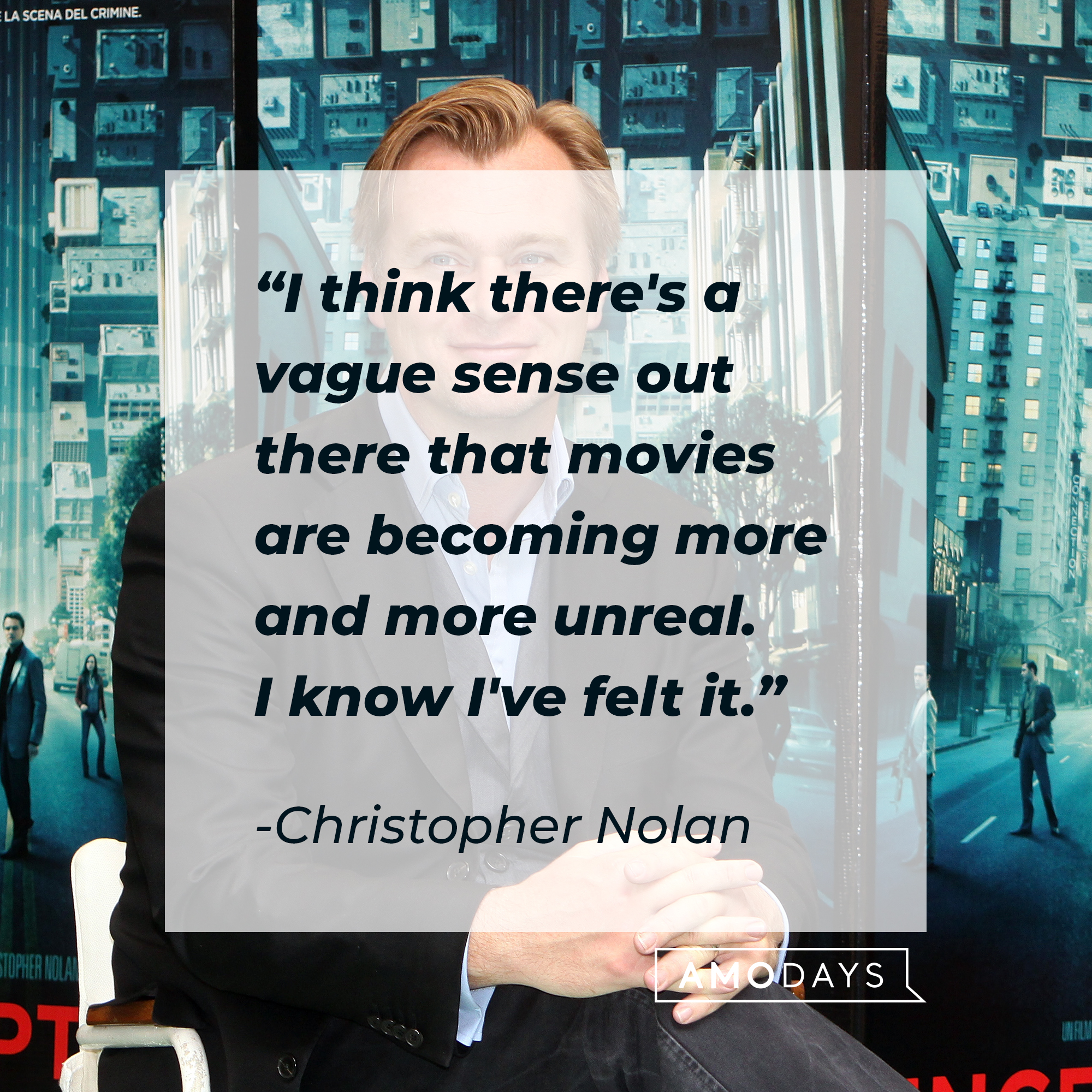 Christopher Nolan, with his quote:  “I think there's a vague sense out there that movies are becoming more and more unreal. I know I've felt it.”  | Source: Getty Images