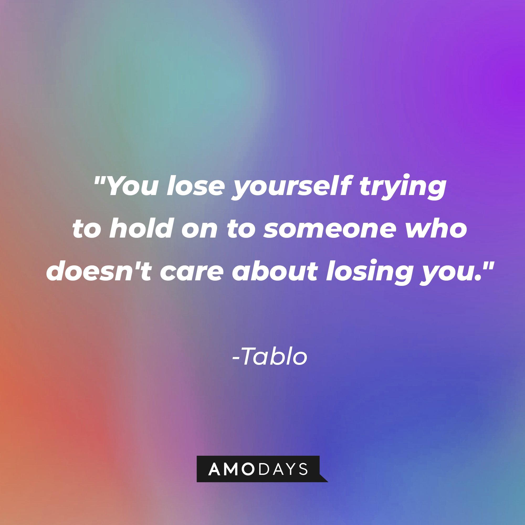 Tablo's quote: "You lose yourself trying to hold on to someone who doesn't care about losing you." | Image: AmoDays