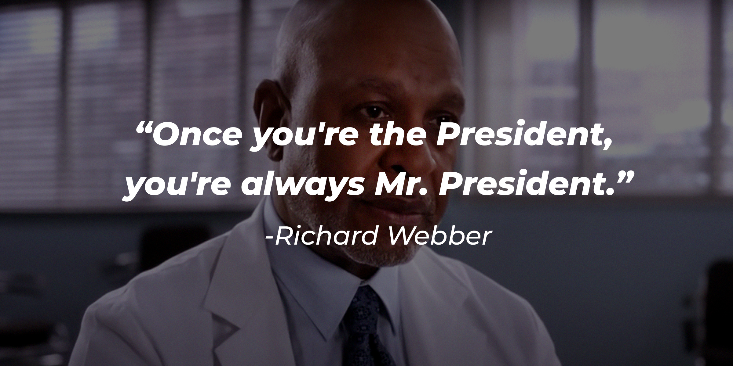 Richard Webber with his quote: "Once you're the President, you're always Mr. President." | Source: Facebook.com/GreysAnatomy