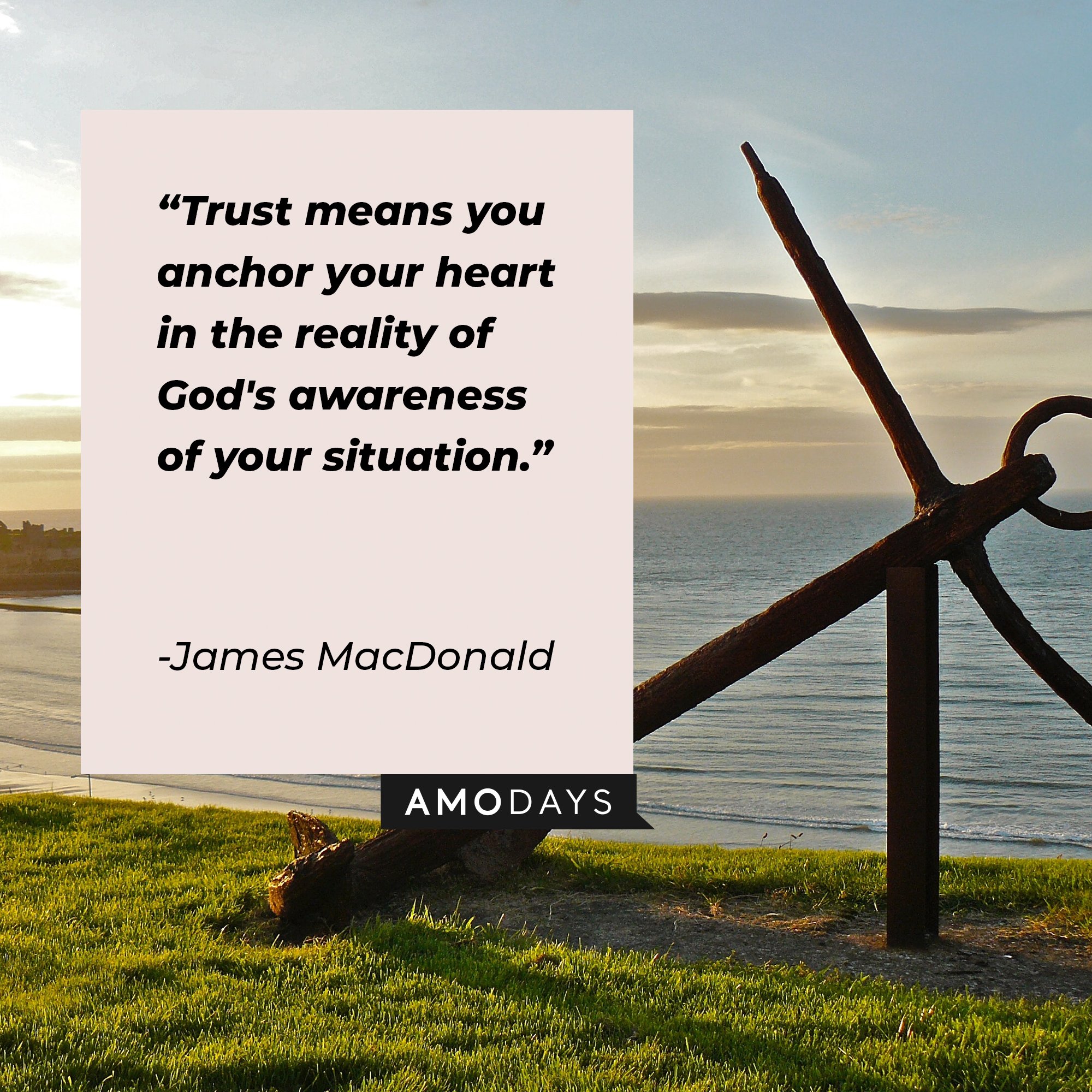 James MacDonald's quote: "Trust means you anchor your heart in the reality of God's awareness of your situation." | Image: AmoDays