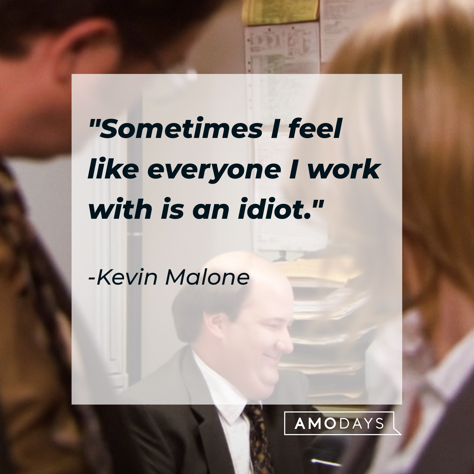 An image of Kevin Malone, with his quote:“Sometimes I feel like everyone I work with is an idiot.”   | Source: Youtube.com/The Office